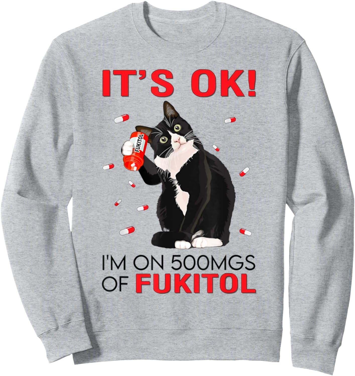 Black Cat Kitten It's Ok I'm On 500mgs Of Fukitol Men Women Sweatshirt - Sweatshirt | Ash