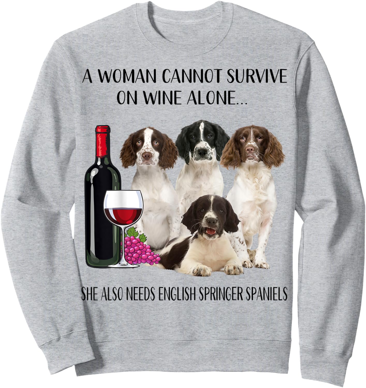 Woman Cannot Survive On Wine Alone English Springer Spaniel Sweatshirt - Sweatshirt | Ash