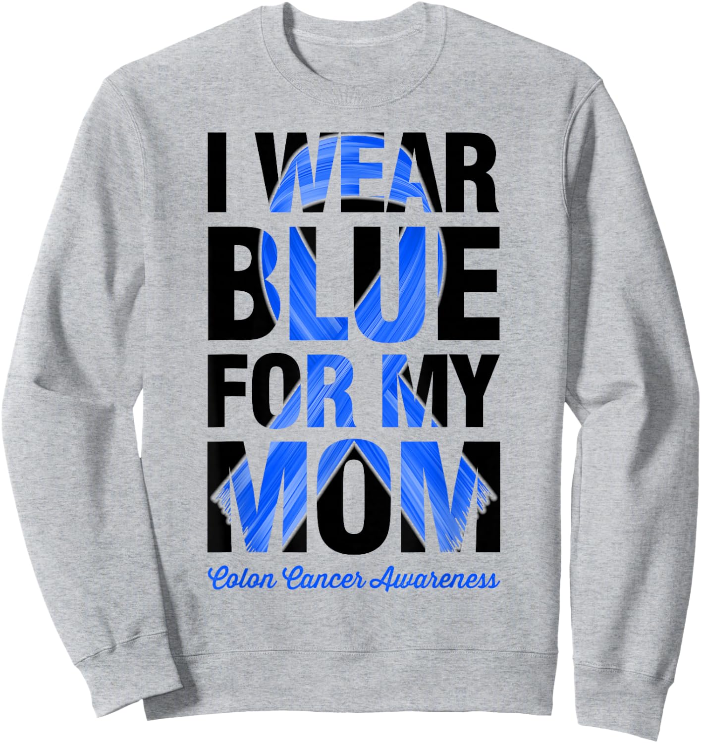 I Wear Blue For My Mom - Colon Cancer Awareness Sweatshirt - Sweatshirt | Ash
