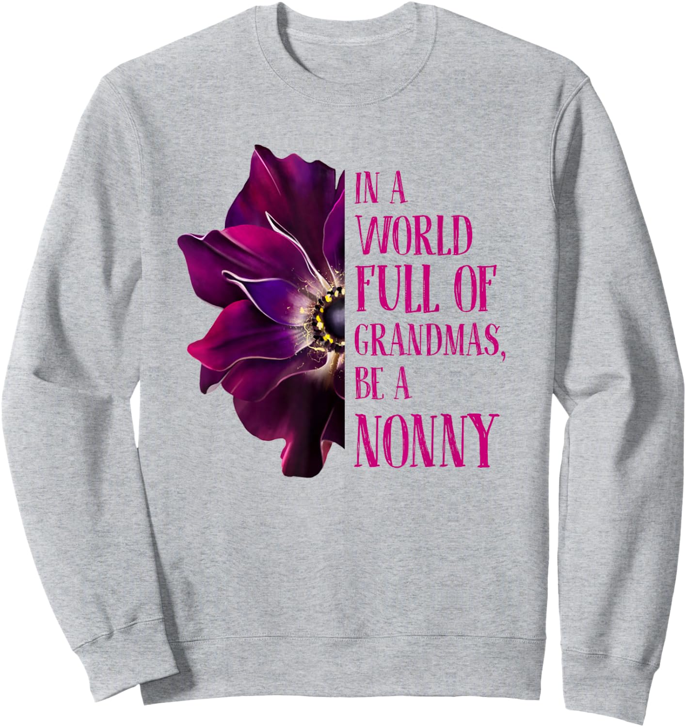 Anemone World Full Of Grandmas Be NONNY Grandmas Gifts Sweatshirt - Sweatshirt | Ash