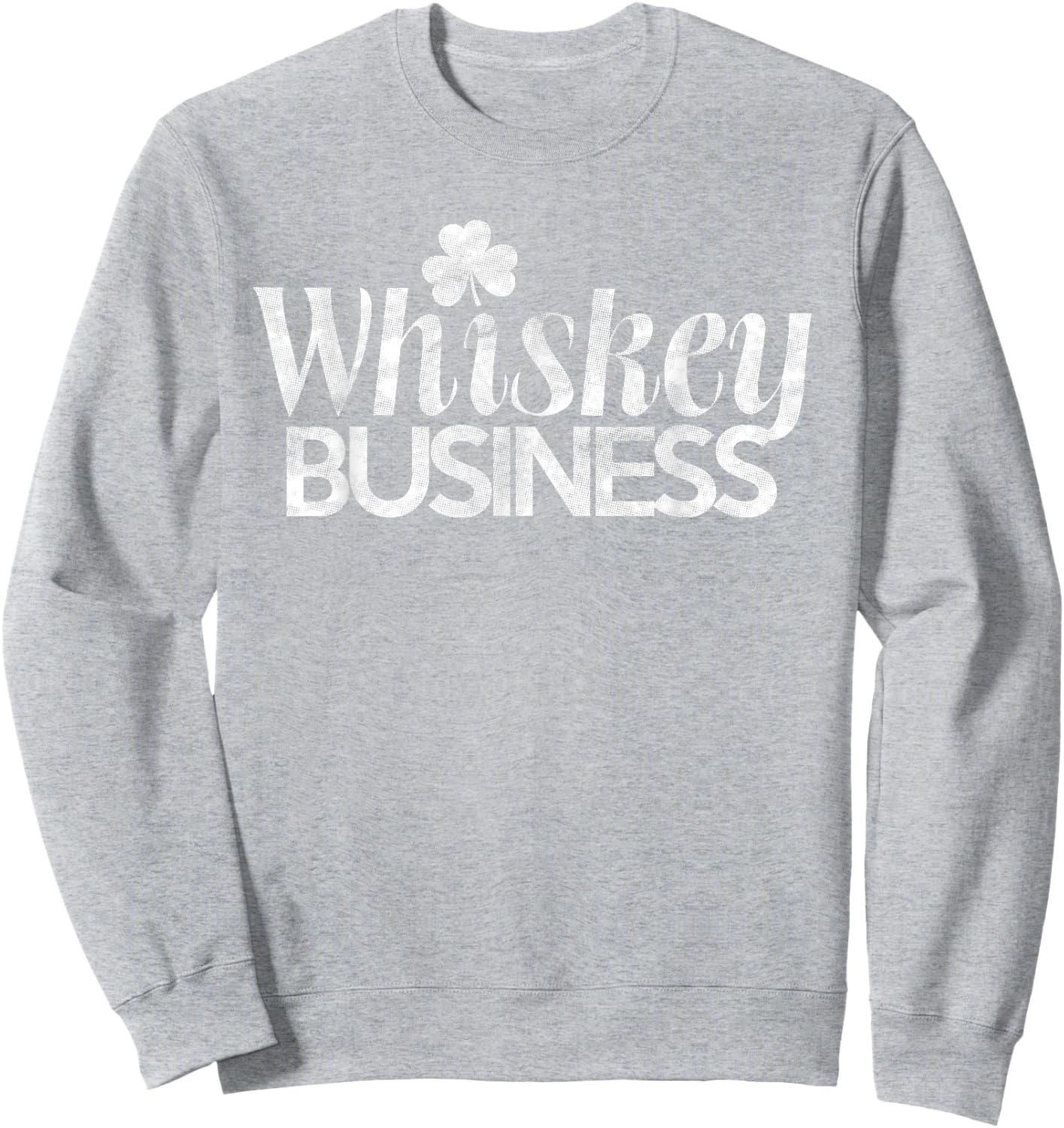Whiskey Business Shirt St. Patricks Day Sweatshirt - Sweatshirt | Ash
