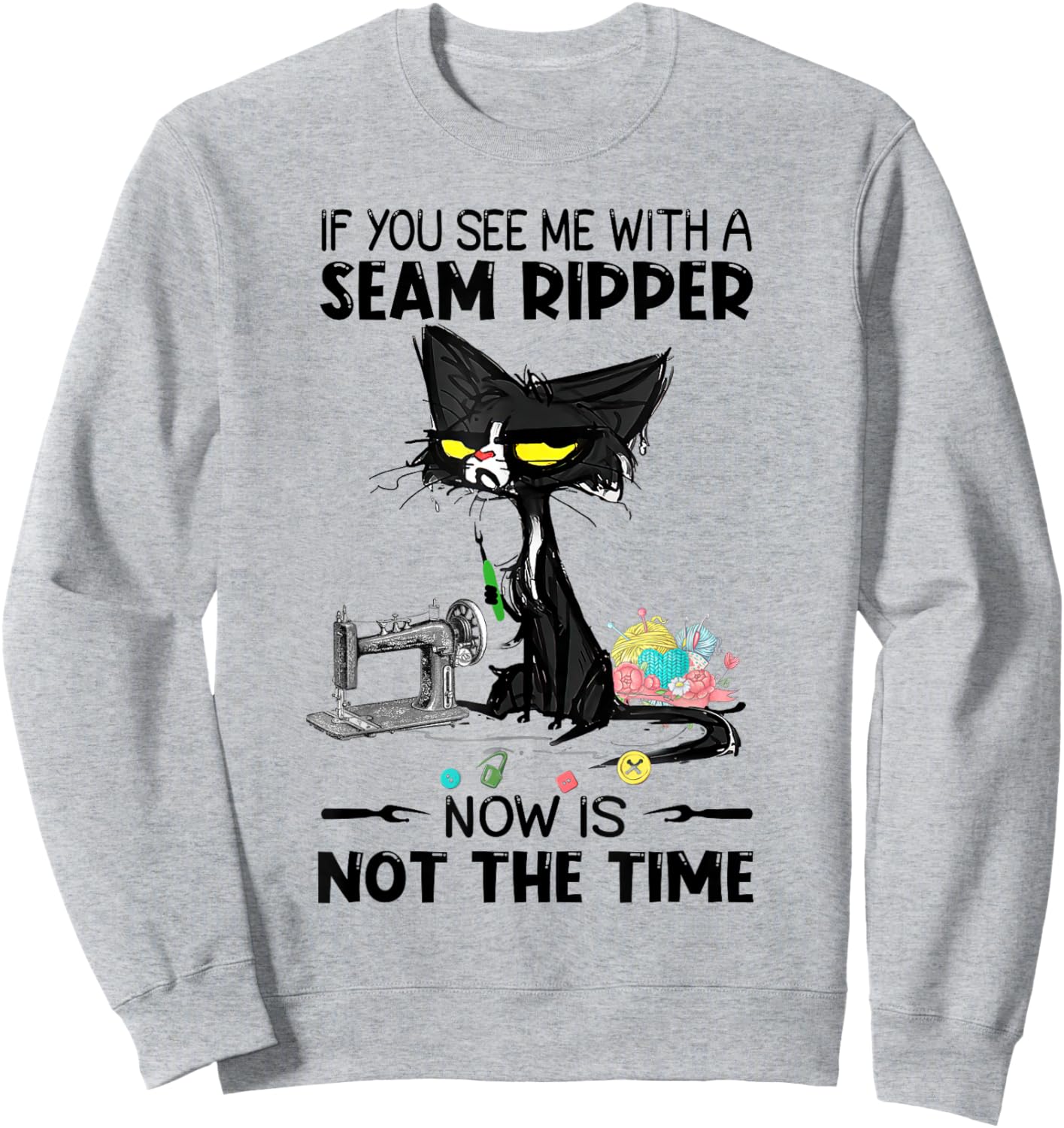 If You See Me With A Seam Ripper Now Is Not The Time Sewing Sweatshirt - Sweatshirt | Ash