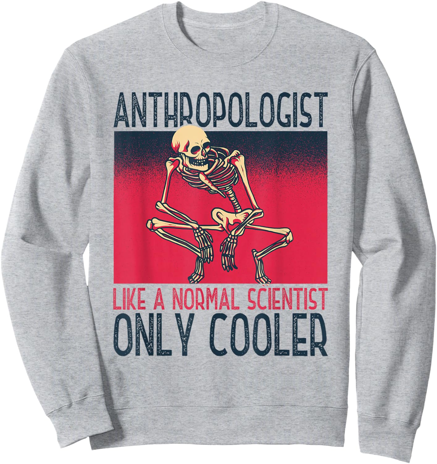 Anthropologist Anthropology Archaeological Science Scientist Sweatshirt - Sweatshirt | Ash