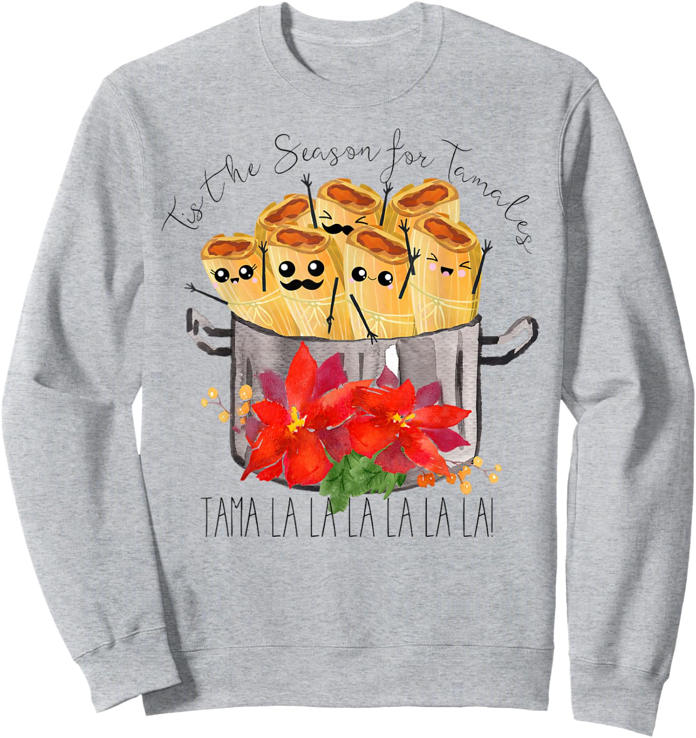 Tis the Season for Tamales tama la la Christmas mexican food Sweatshirt - Sweatshirt | Ash