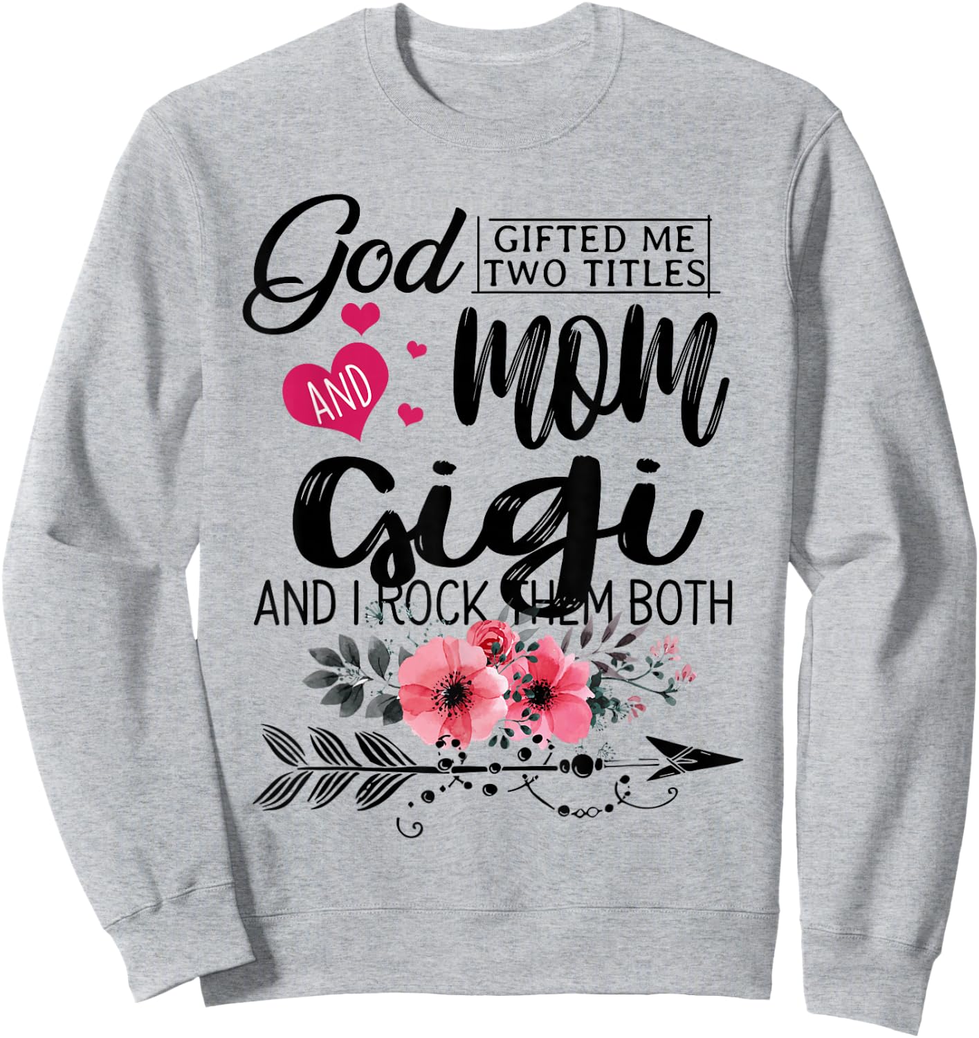 God Gifted Me Two Titles Mom And Gigi Flower Mother's Day Sweatshirt - Sweatshirt | Ash