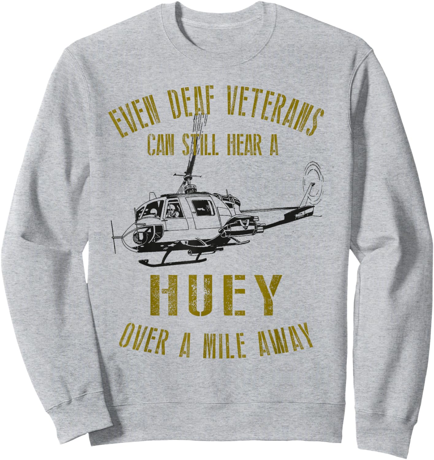 Hear a Huey over a Mile Away Funny Veteran Helicopter Sweatshirt - Sweatshirt | Ash