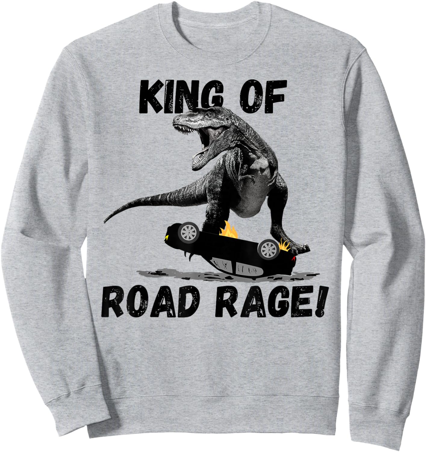 T Rex King of Road Rage, Dinosaur Car Crusher Sweatshirt - Sweatshirt | Ash