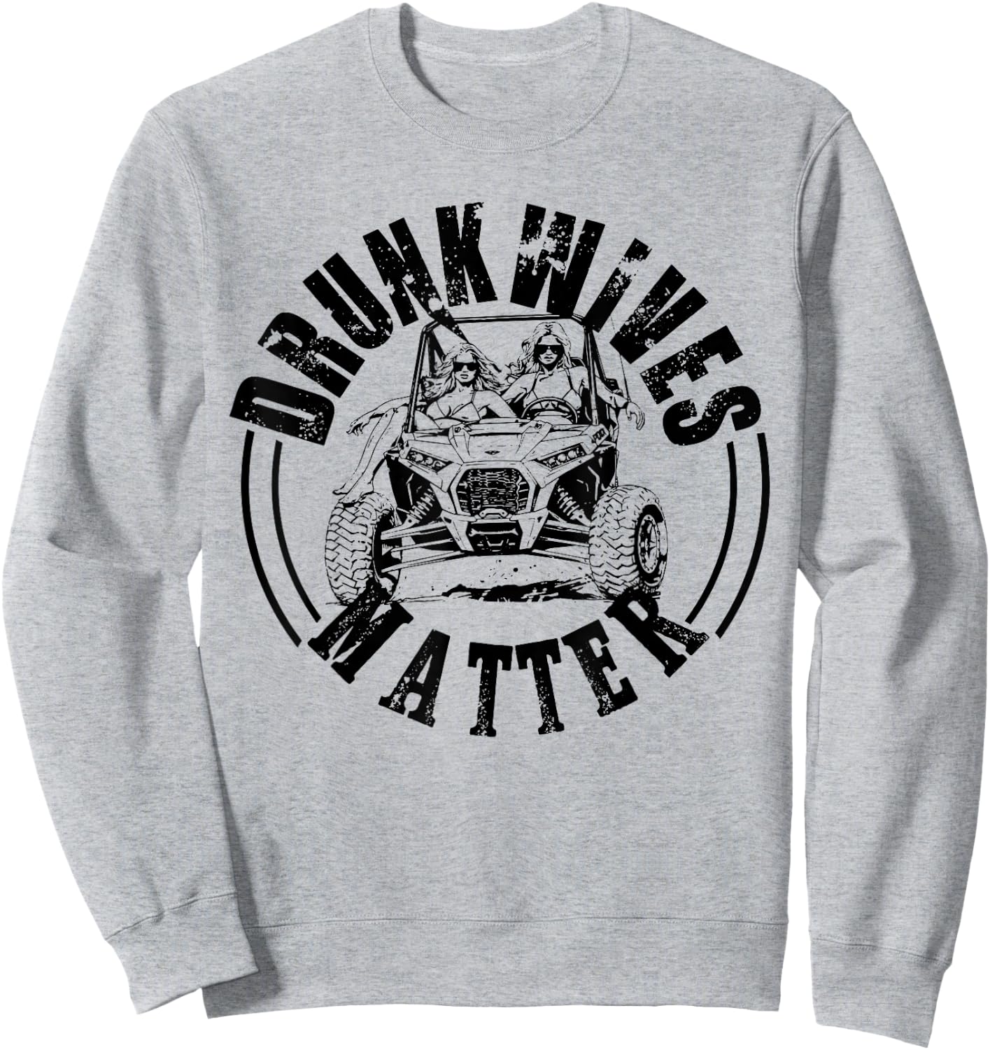 UTV Drunk Wives Matter UTV Side By Side Offroad Mudding Sweatshirt - Sweatshirt | Ash