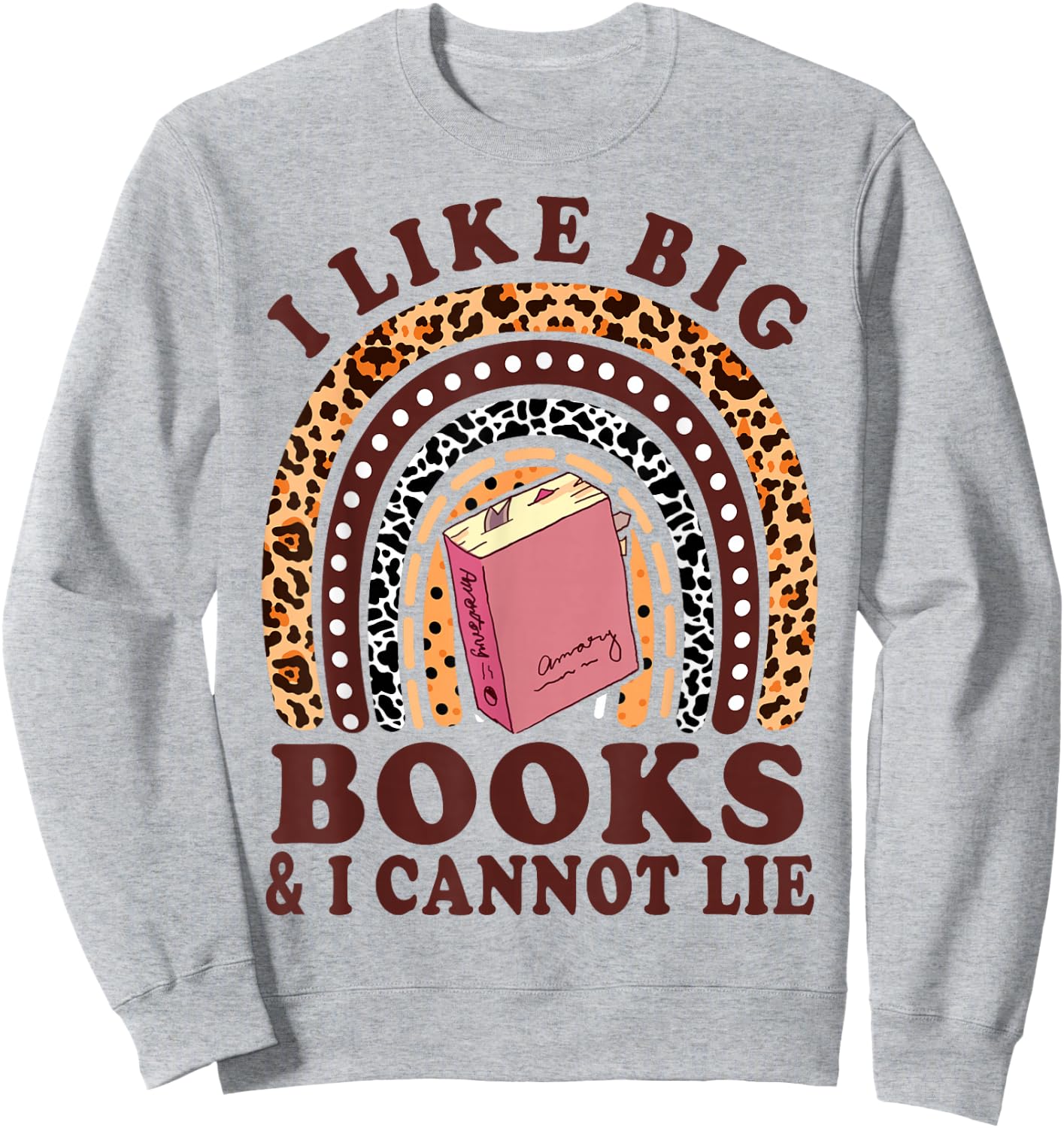 Funny I Like Big Books & I Cannot Lie Bookworm Ela Teacher Sweatshirt - Sweatshirt | Ash