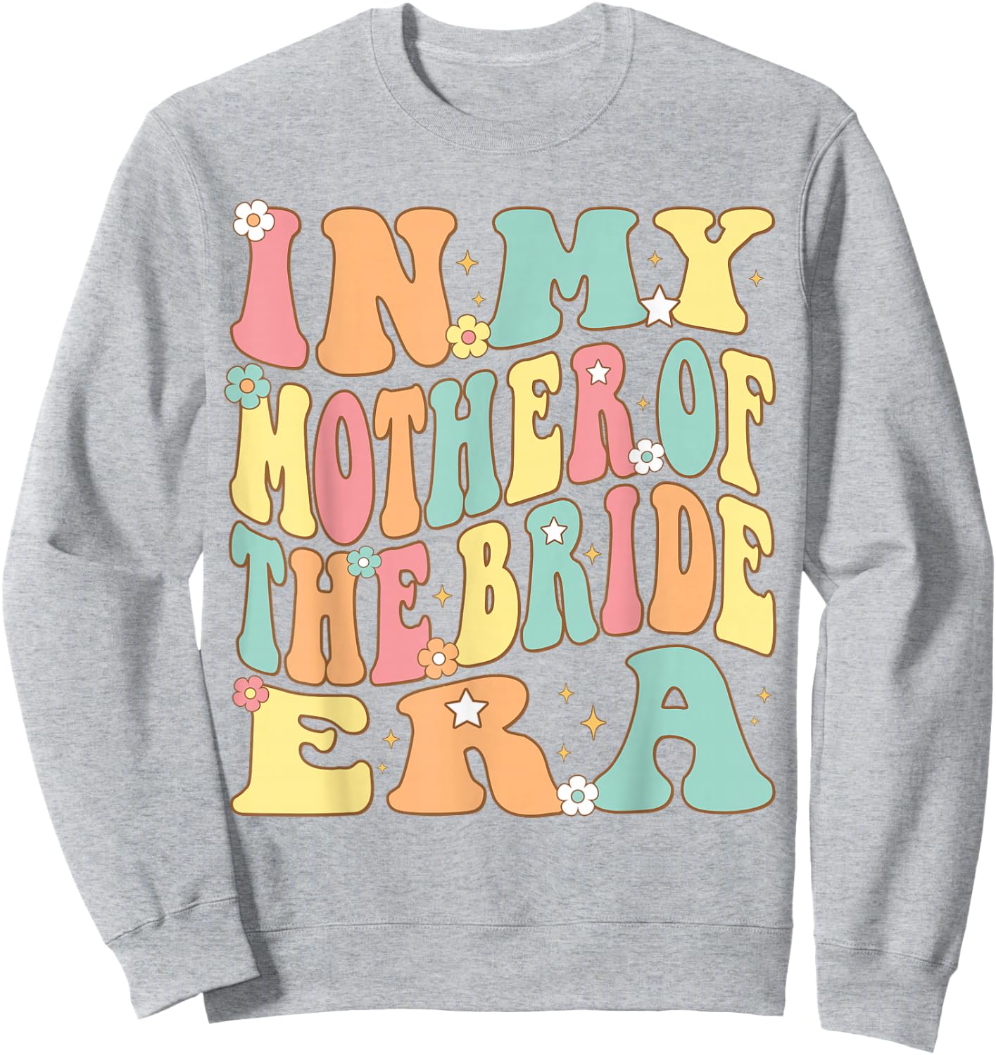 In My Mother of the Bride Era Bride's Mom Mama Groovy Retro Sweatshirt - Sweatshirt | Ash