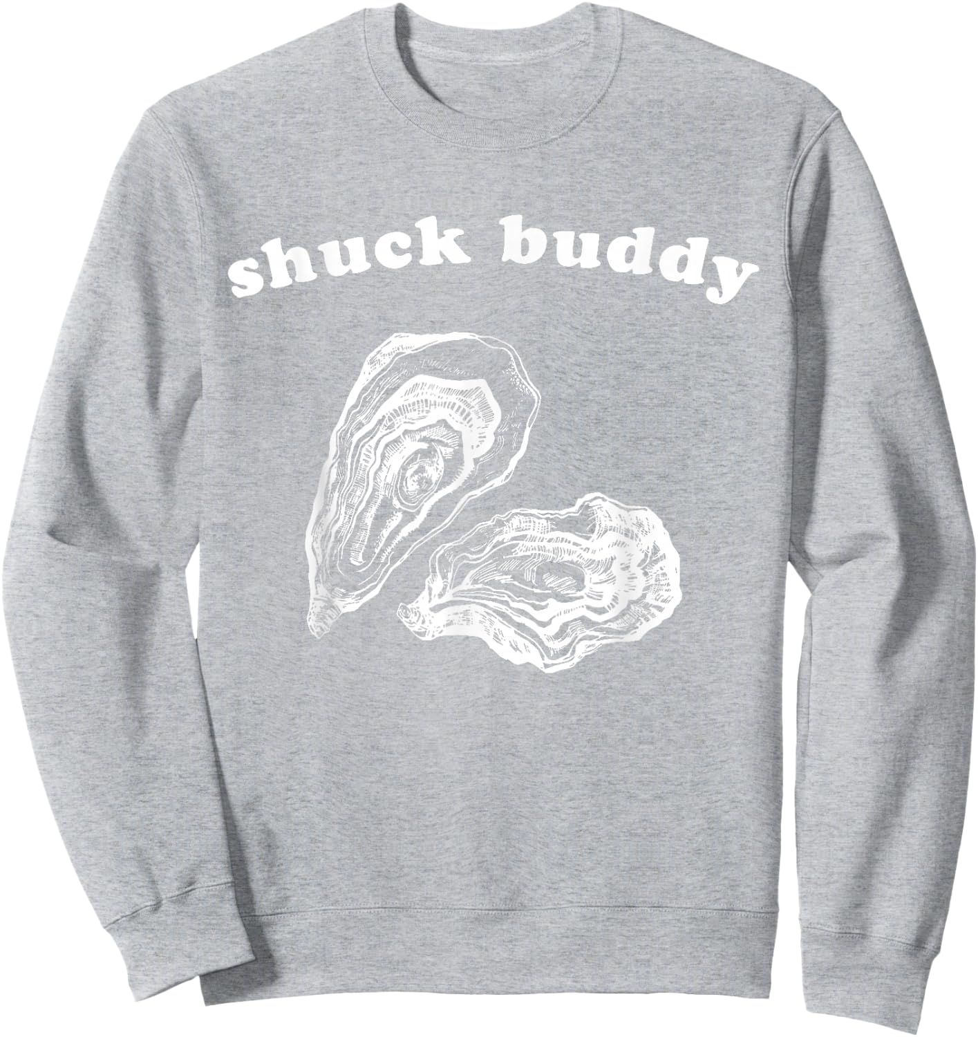 Funny Oyster Shuck Buddy Shucking Sweatshirt - Sweatshirt | Ash