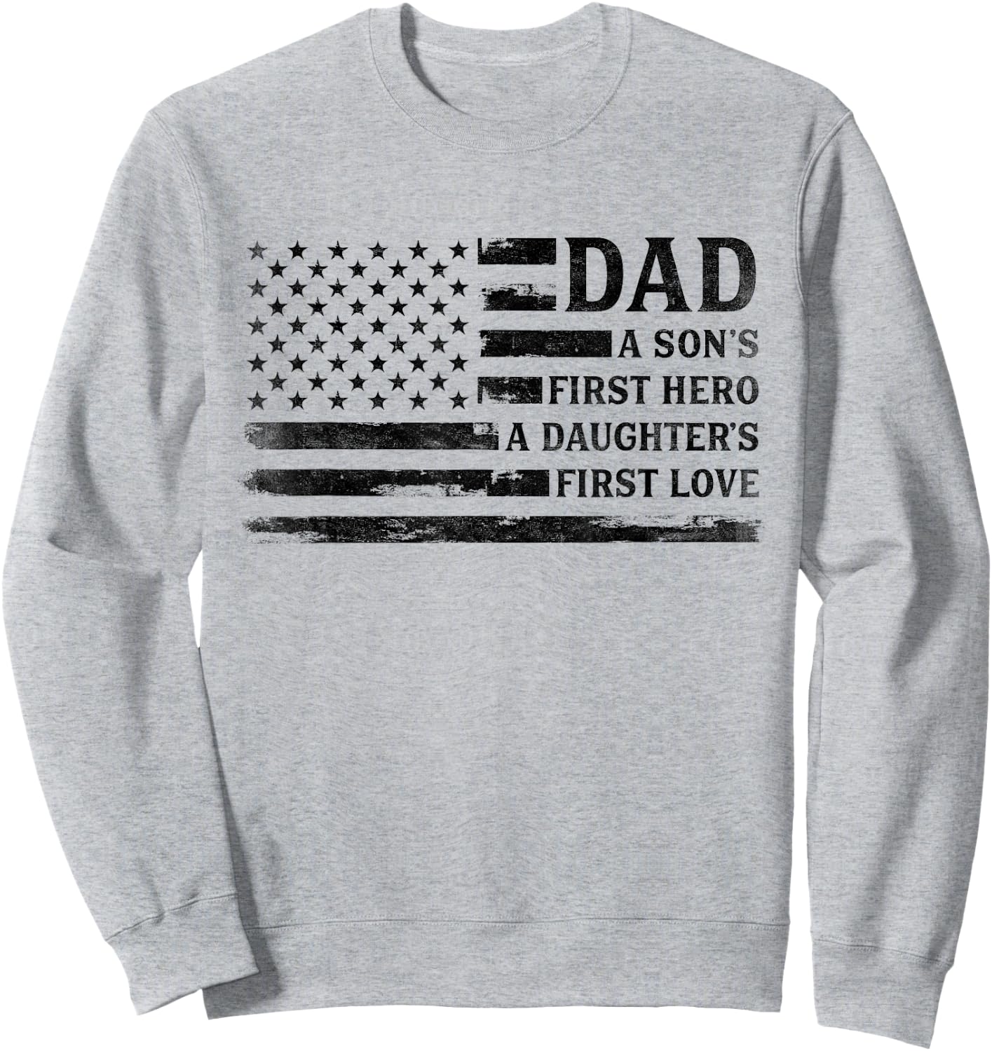 Dad Sons First Hero Daughters First Love Father's Day Flag Sweatshirt - Sweatshirt | Ash