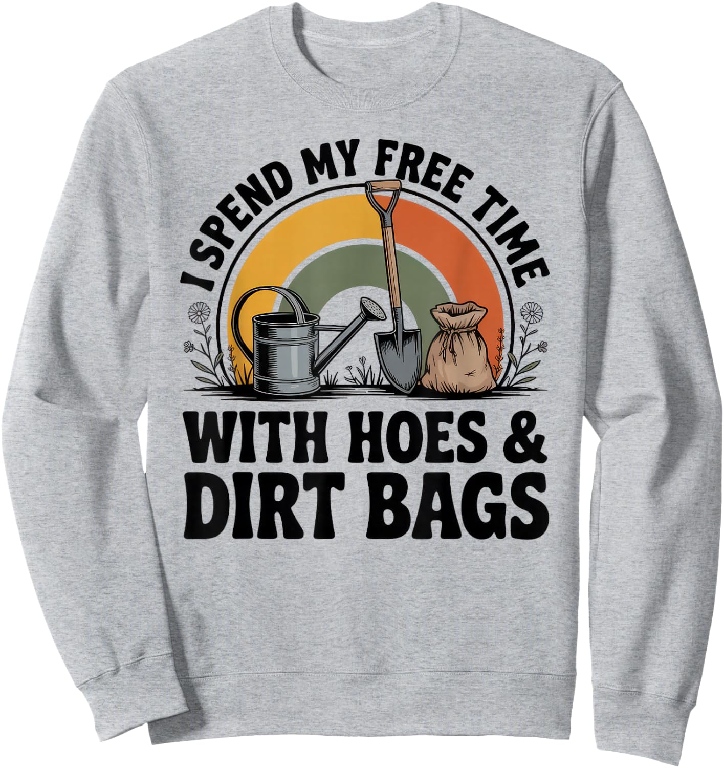 I Spend My Free Time with Hoes and Dirt Bags Sweatshirt - Sweatshirt | Ash