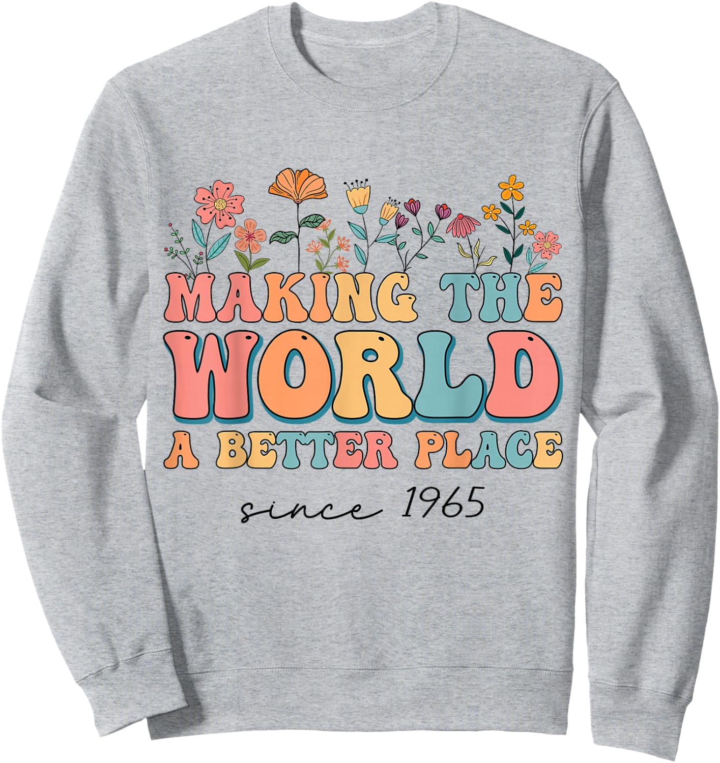 59th Birthday Making The World A Better Place Since 1965 Sweatshirt - Sweatshirt | Ash