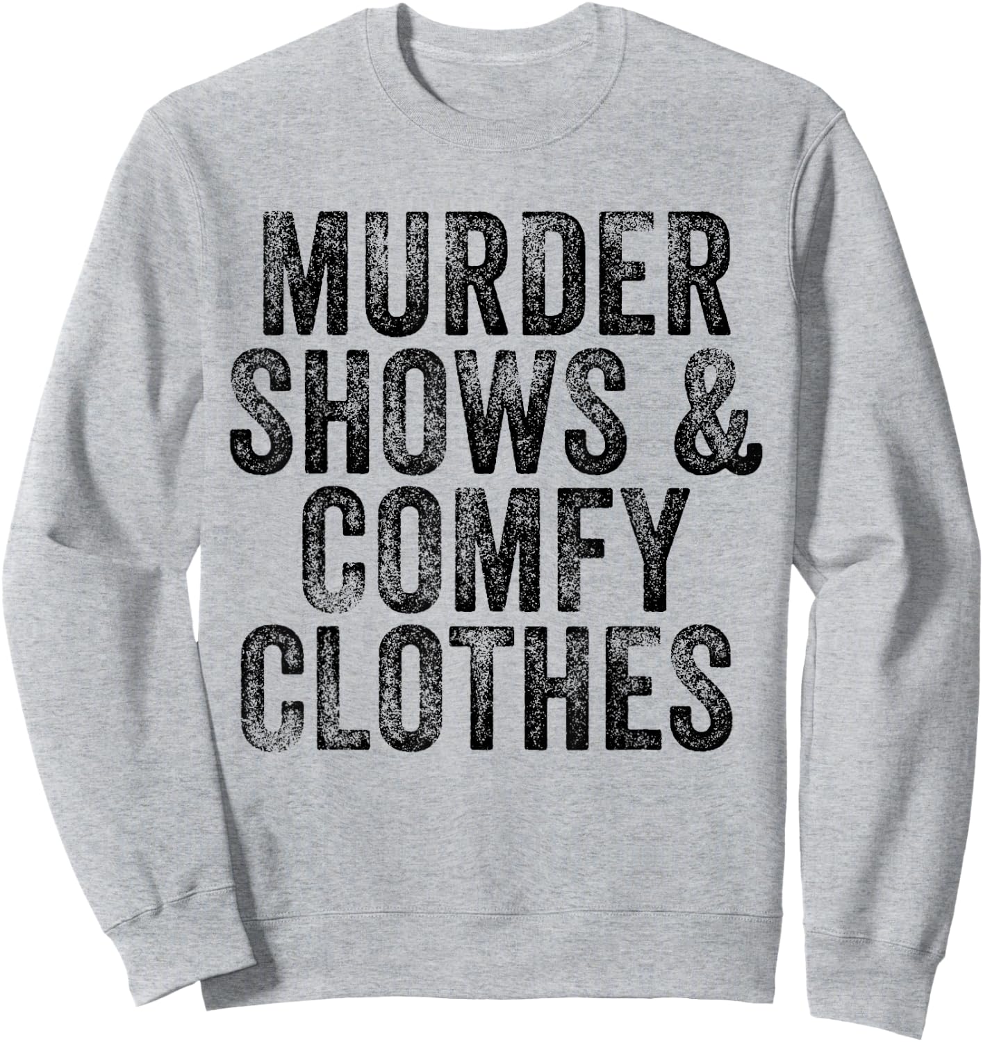 Murder Shows And Comfy Clothes True Crime Vintage Sweatshirt - Sweatshirt | Ash