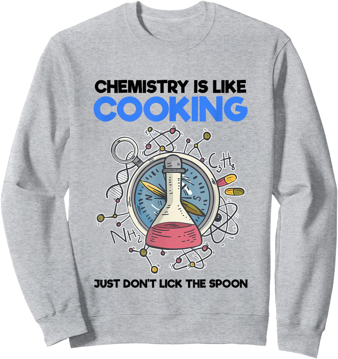 Funny Science Nerd Shirt Chemist Chemistry Is Like Cooking Sweatshirt - Sweatshirt | Ash