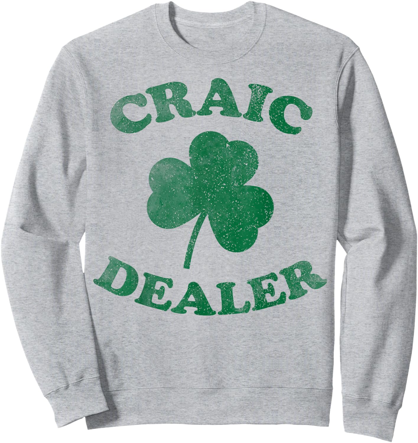 Craic Dealer Funny T Shirt St. Patrick's Day Shamrock Sweatshirt - Sweatshirt | Ash