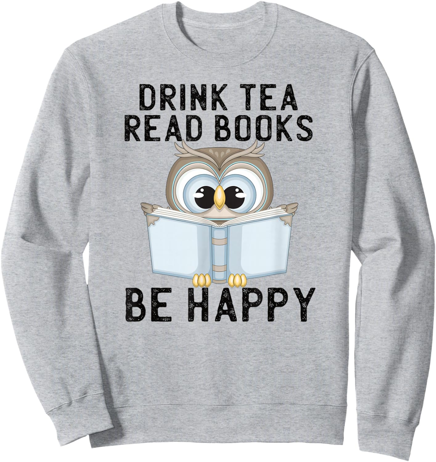 Drink Tea Read Books Be Happy Reading Tea Owl Sweatshirt - Sweatshirt | Ash
