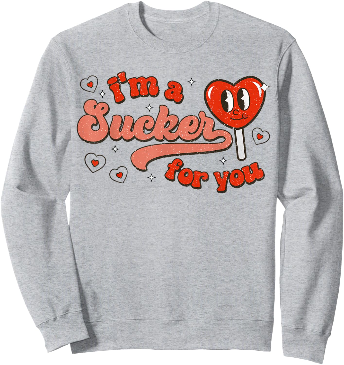 I'm A Sucker for You Candy Heart Funny Happy Valentines Day Sweatshirt - Sweatshirt | Ash