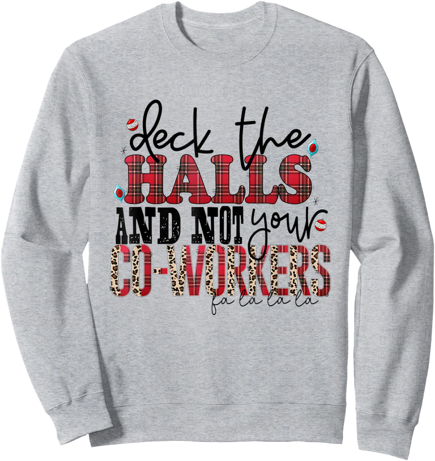 Deck The Halls And Not Your Coworkers Sweatshirt - Sweatshirt | Ash
