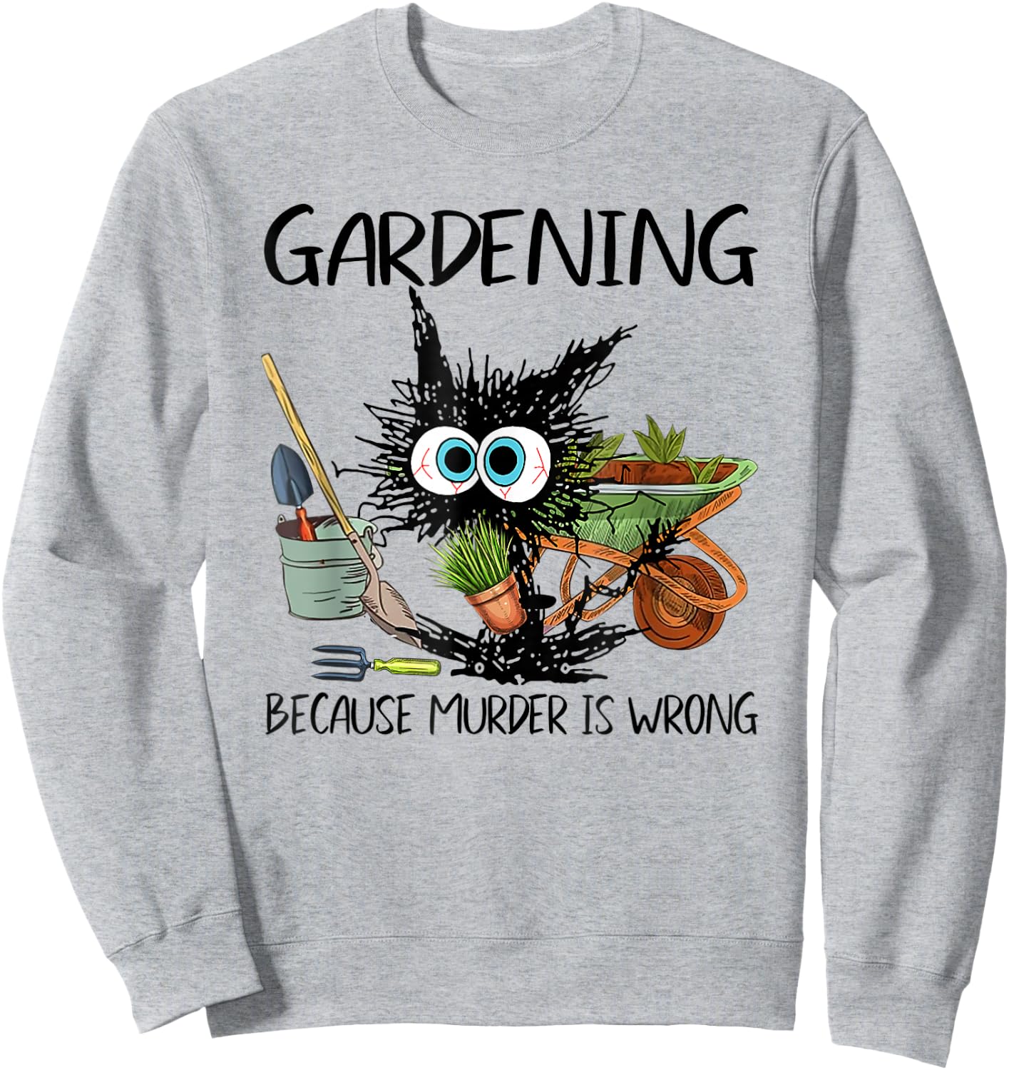 Black Cat Do Gardening Because Murder is Wrong Sweatshirt - Sweatshirt | Ash