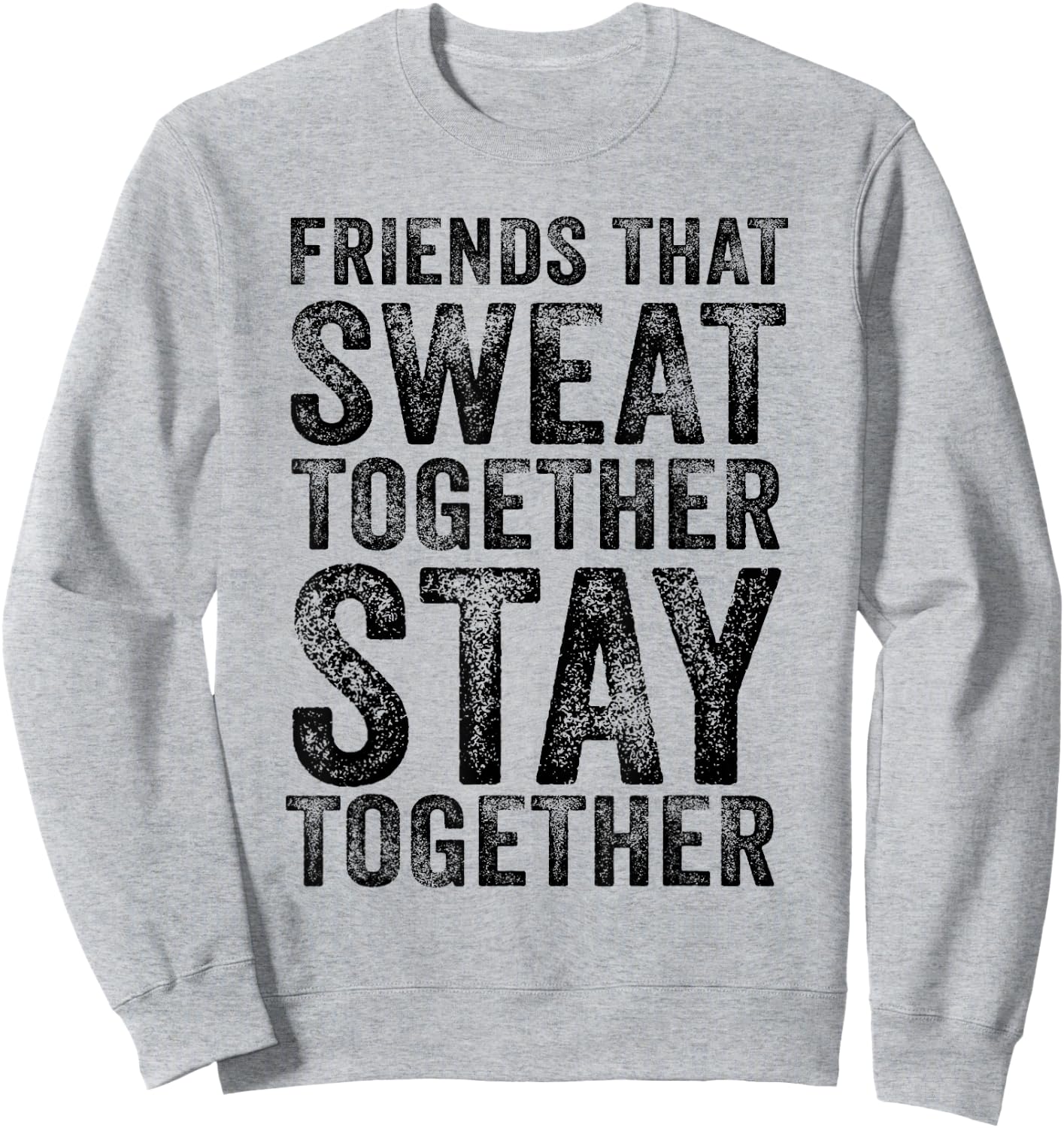 Friends That Sweat Together Stay Together Gym Vintage Sweatshirt - Sweatshirt | Ash