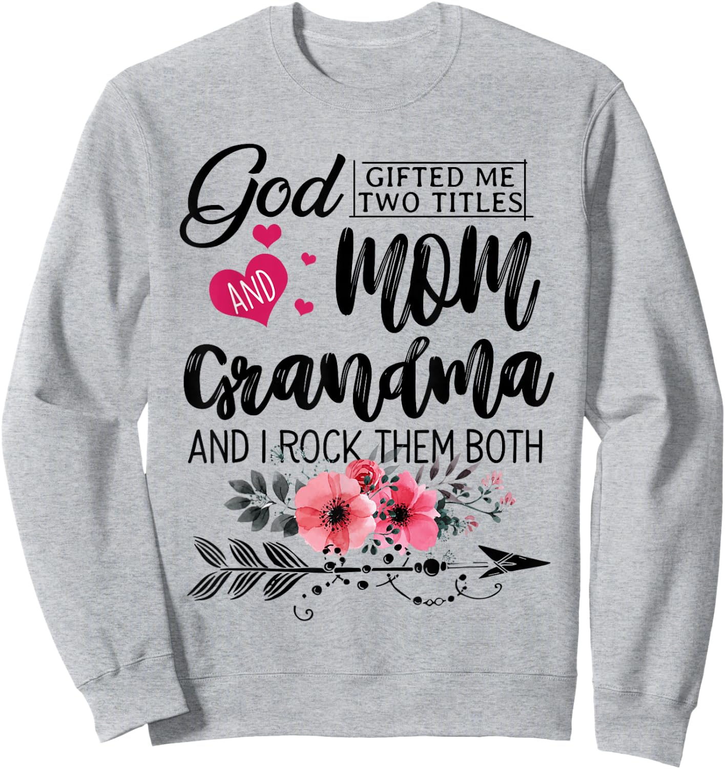 God Gifted Me Two Titles Mom And Grandma Flower Mother's Day Sweatshirt - Sweatshirt | Ash