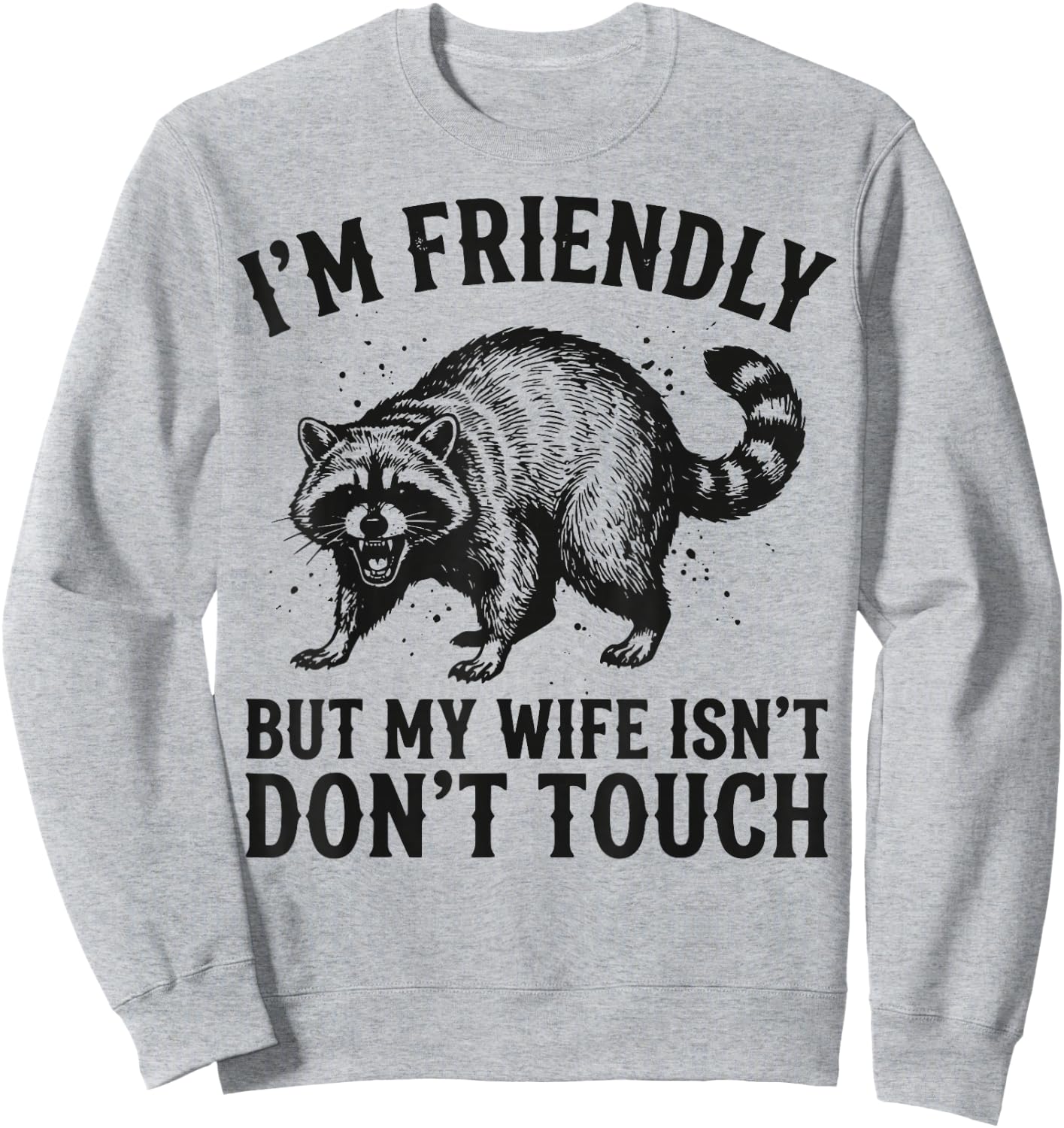 I'm Friendly But My Wife Isn't Don't Touch Sweatshirt - Sweatshirt | Ash