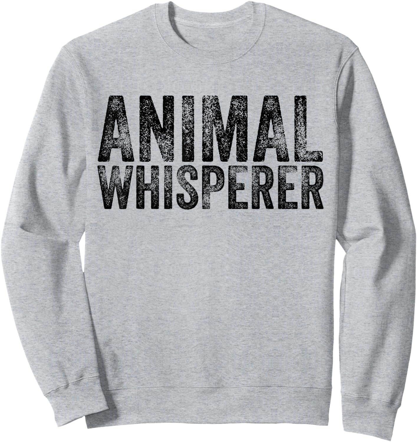 Animal Whisperer Funny Cat Pet Dog Lover Vintage Distressed Sweatshirt - Sweatshirt | Ash
