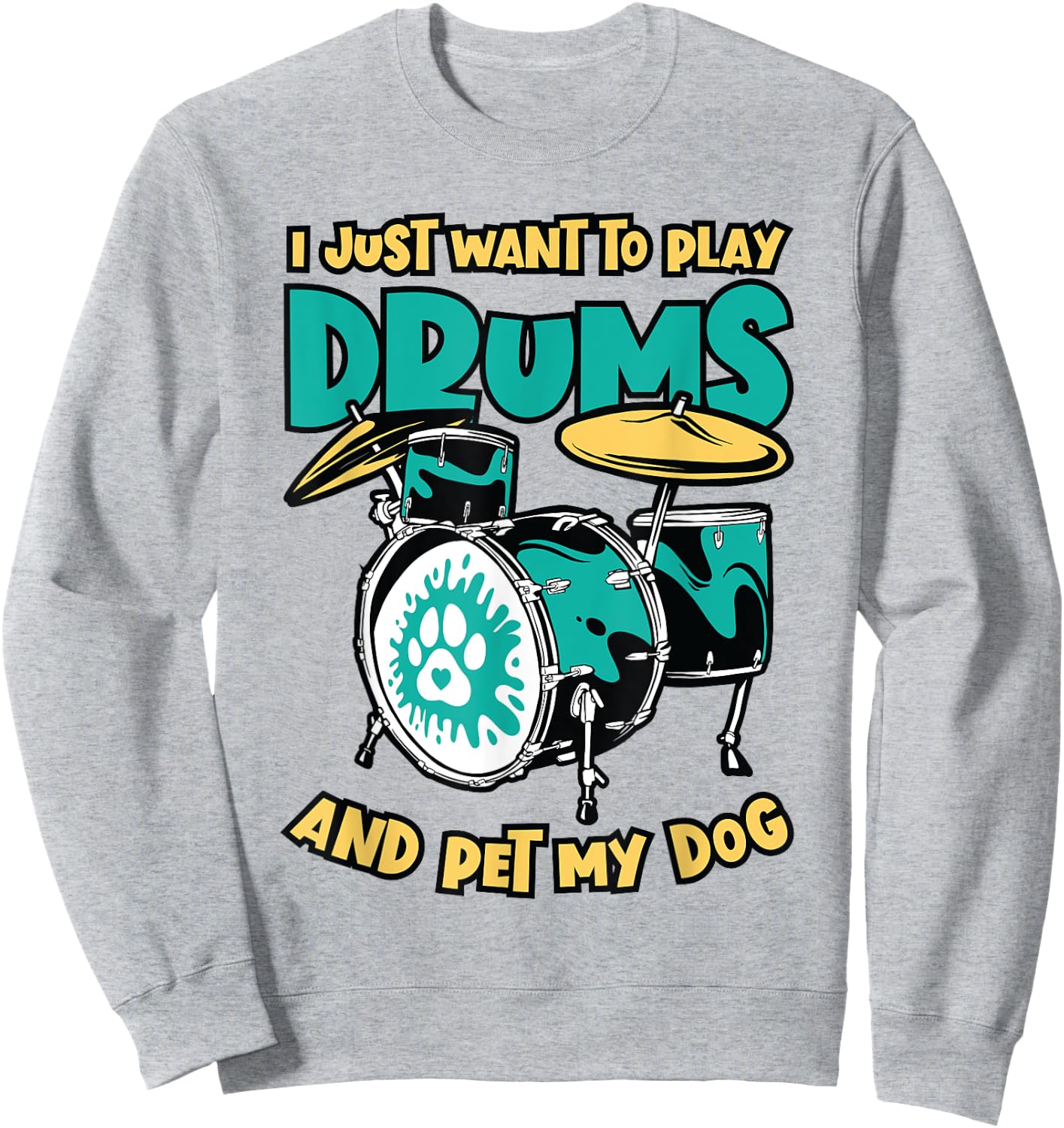 I Just Want To Play Drums And Pet My Dog Drummer Drumming Men Women Sweatshirt - Sweatshirt | Ash