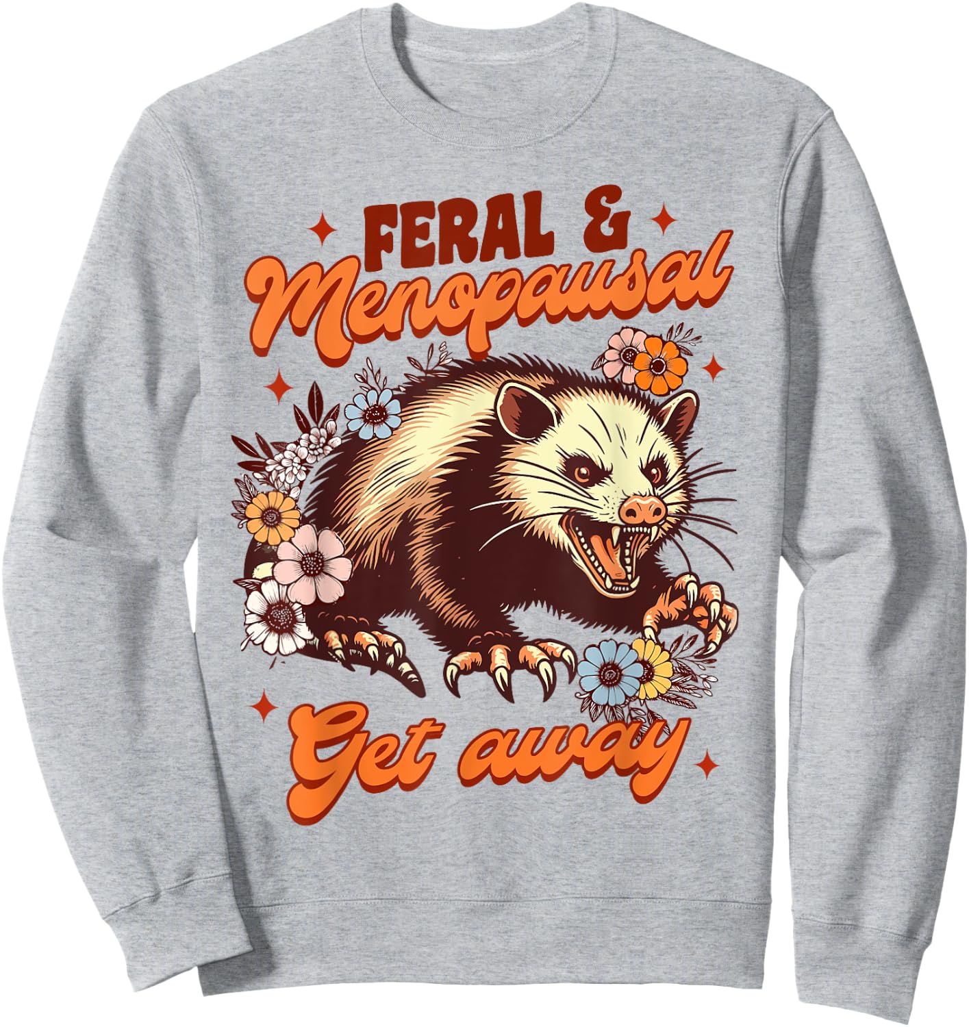 Menopause Menopausal Opossum Feral & Menopausal Gets Away Sweatshirt - Sweatshirt | Ash