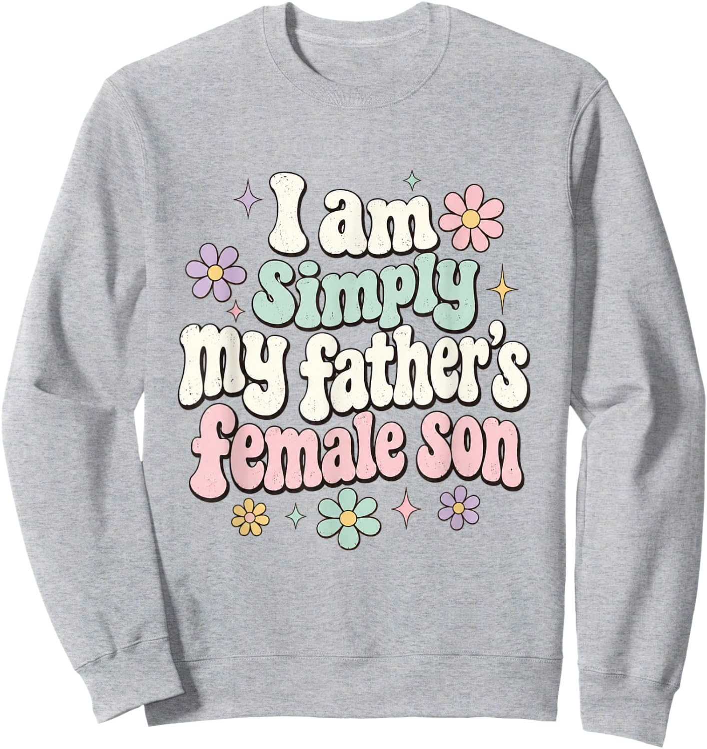 I am Simply My Father's Female Son Father Daughter Funny Sweatshirt - Sweatshirt | Ash
