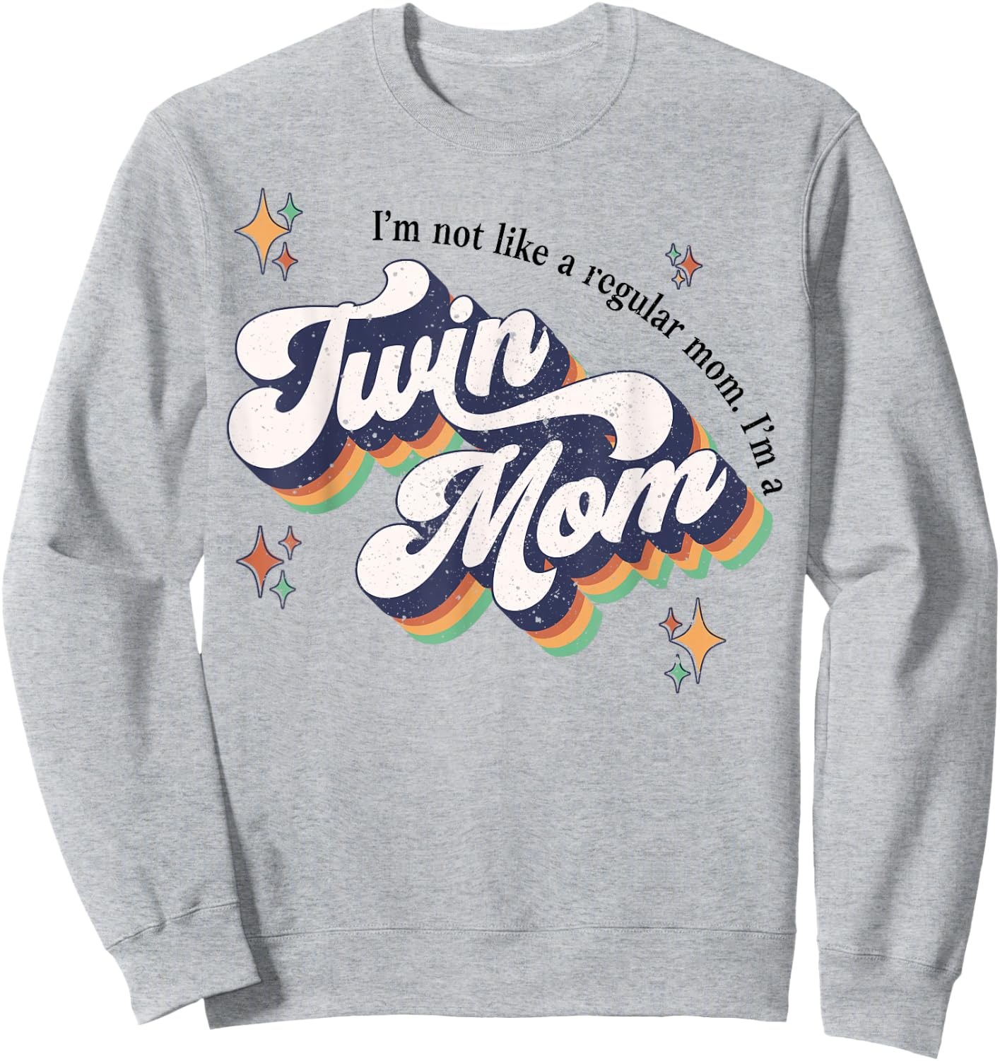 I'm Not Like A Regular Mom I'm A Twin Mom Sweatshirt - Sweatshirt | Ash