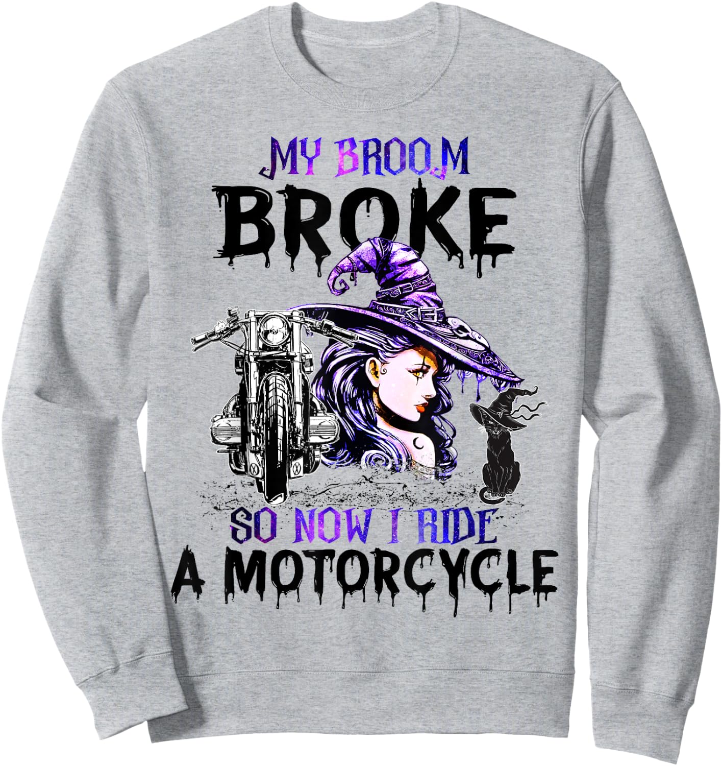 My Broom Broke So Now I Ride A Motorcycle Witch Halloween Sweatshirt - Sweatshirt | Ash