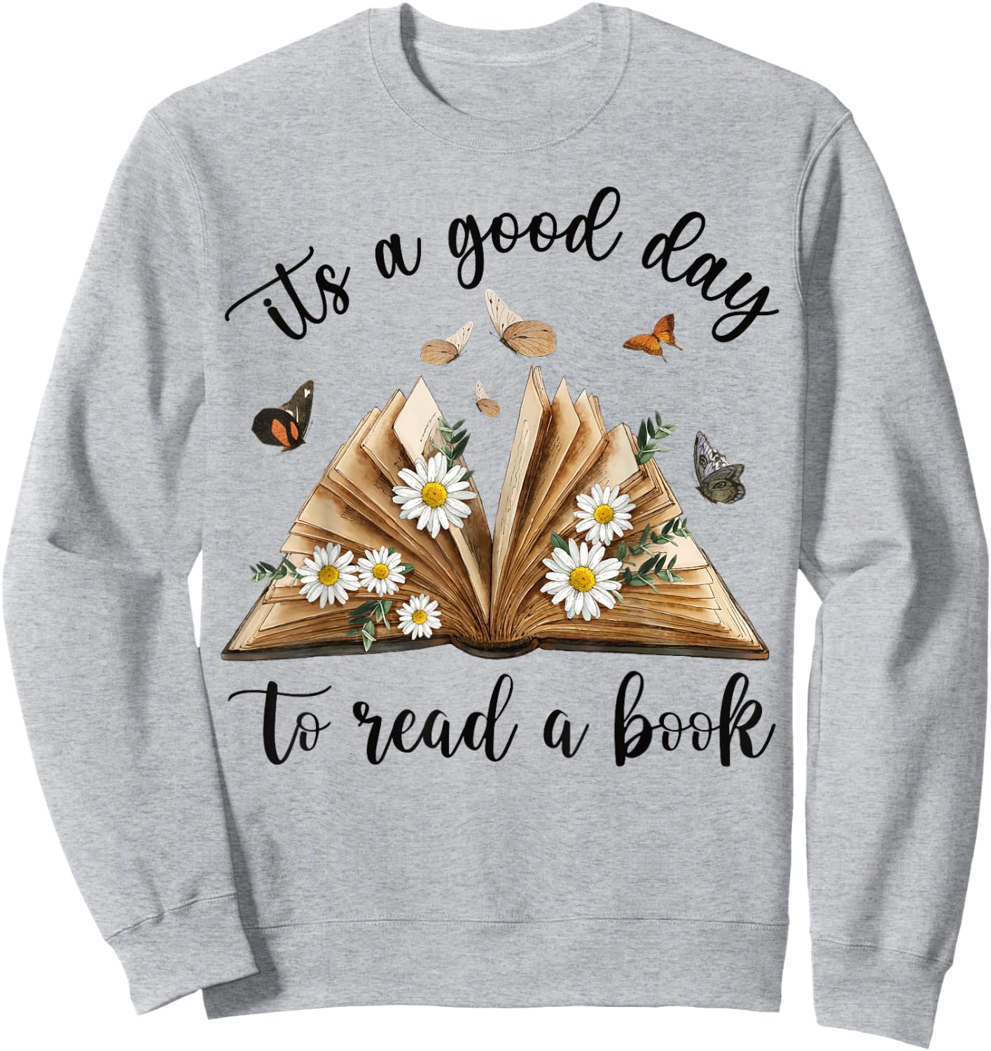 Its A Good Day To Read A Book Funny Book Lover Bookish Women Sweatshirt - Sweatshirt | Ash