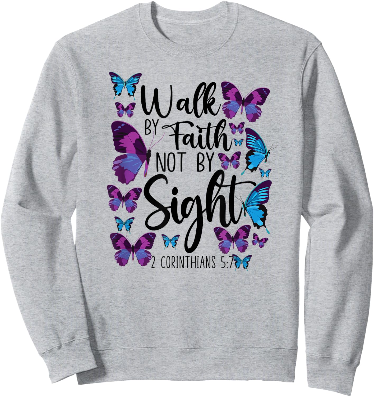 Christian Bible Verse Quote Butterfly 2 Corinthians 5:7 Sweatshirt - Sweatshirt | Ash