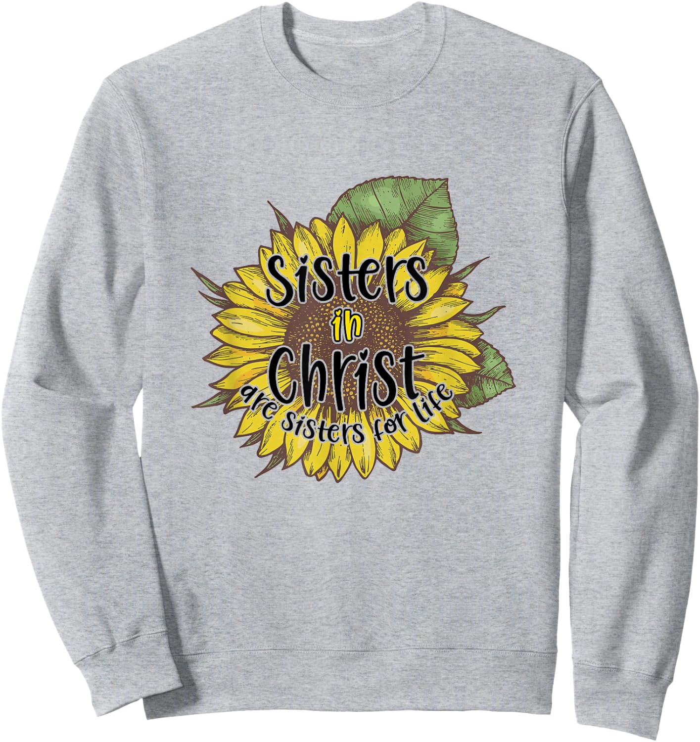 Sisters In Christ Are Sisters For Life Sunflower Christian Sweatshirt - Sweatshirt | Ash