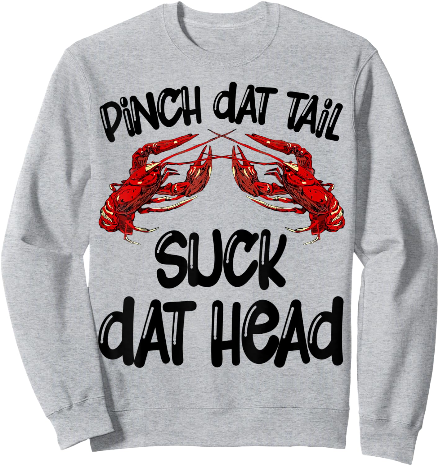 Pinch Dat Tail Suck Dat Head Crawfish Crayfish Cajun Funny Sweatshirt - Sweatshirt | Ash