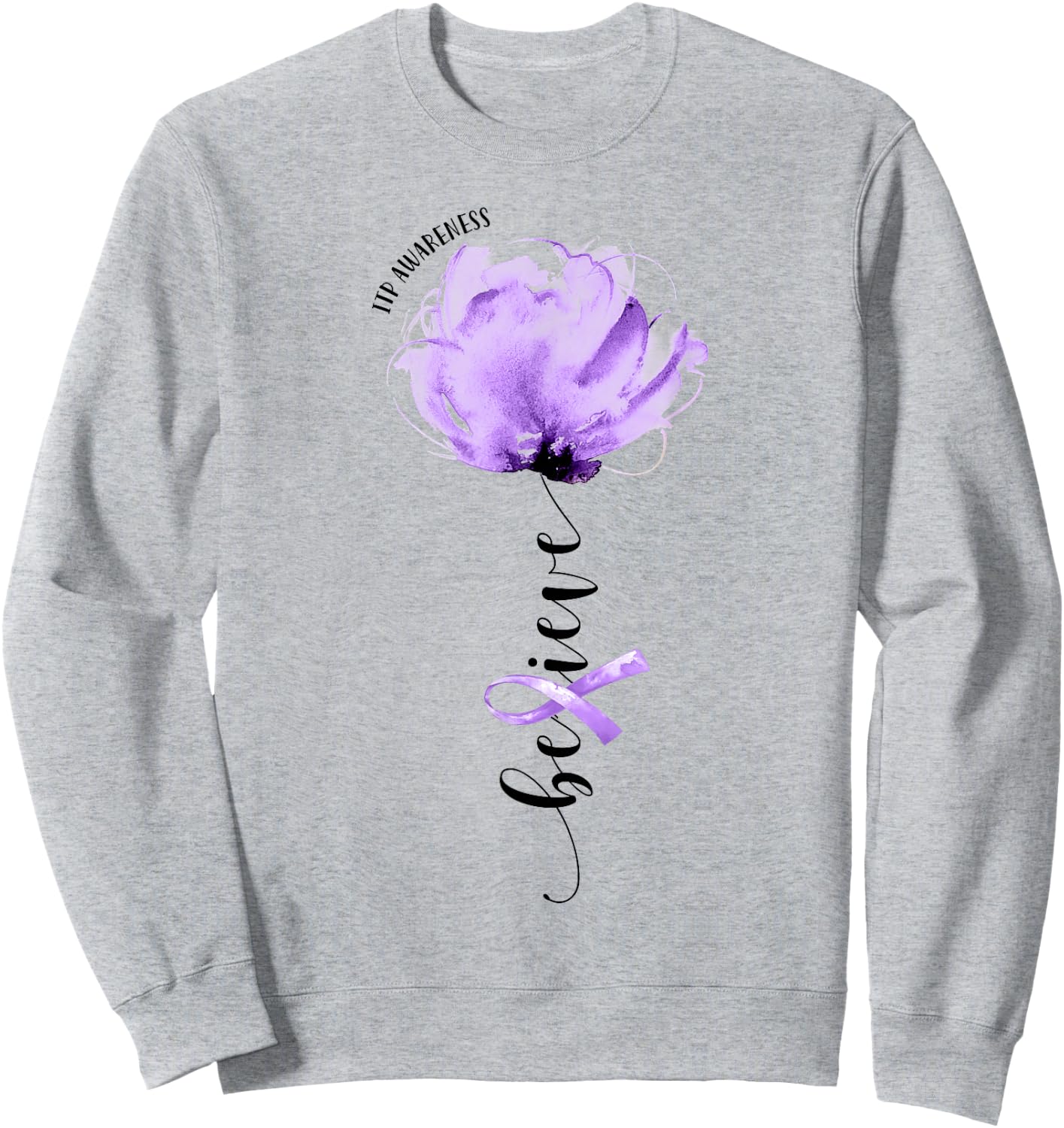 Believe ITP Awareness Purple Ribbon Flower Lovers Sweatshirt - Sweatshirt | Ash