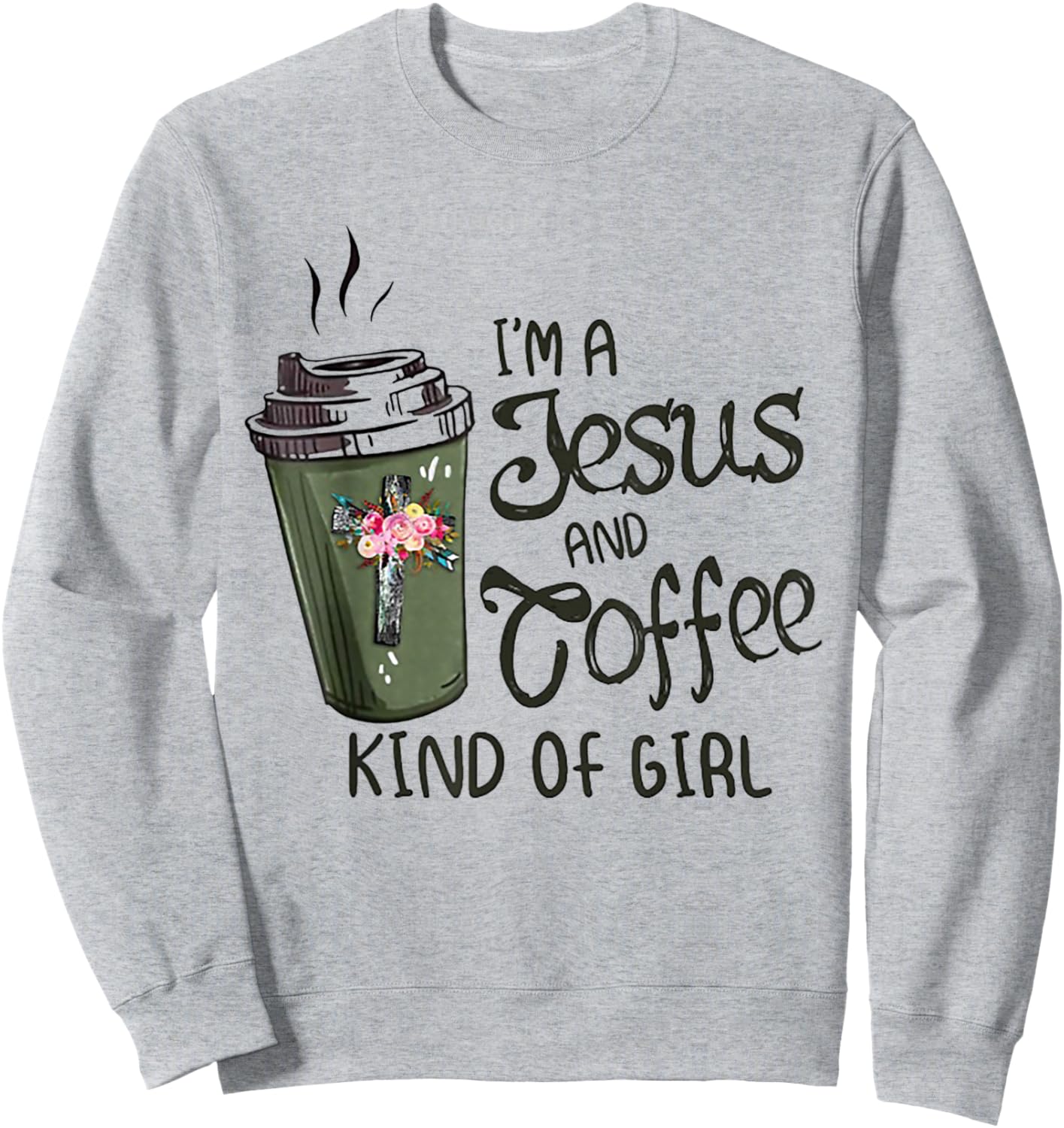 I'm A Jesus And Coffee Kind of Girl Sweatshirt - Sweatshirt | Ash