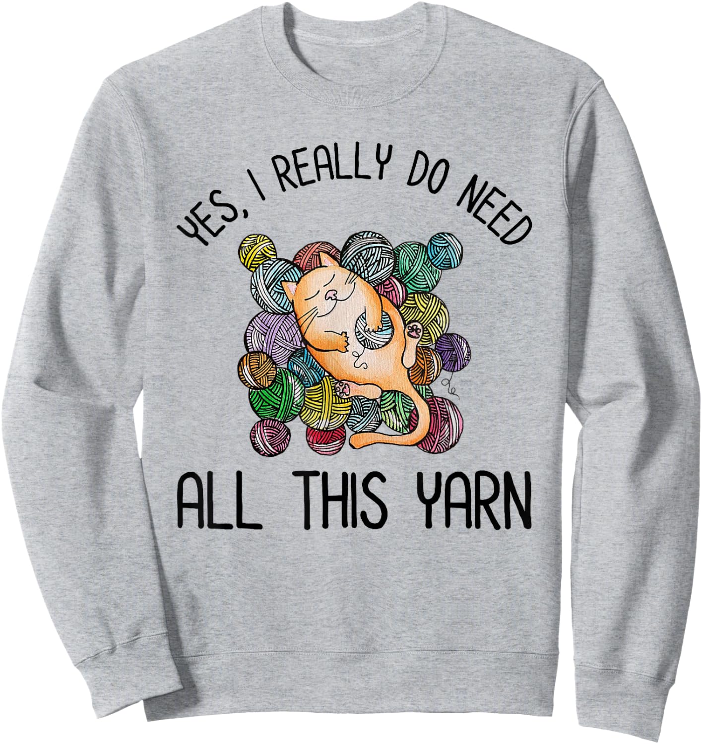 Yes I Really Do Need All This Yarn Cute Yarn & Cat Lover Men Women Girls Kids Sweatshirt - Sweatshirt | Ash