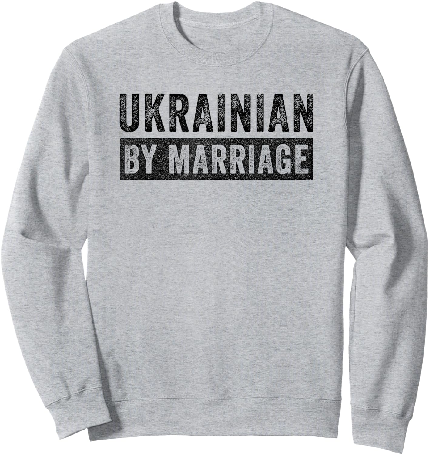 Ukrainian by Marriage Ukraine Funny Husband Wife Sweatshirt - Sweatshirt | Ash