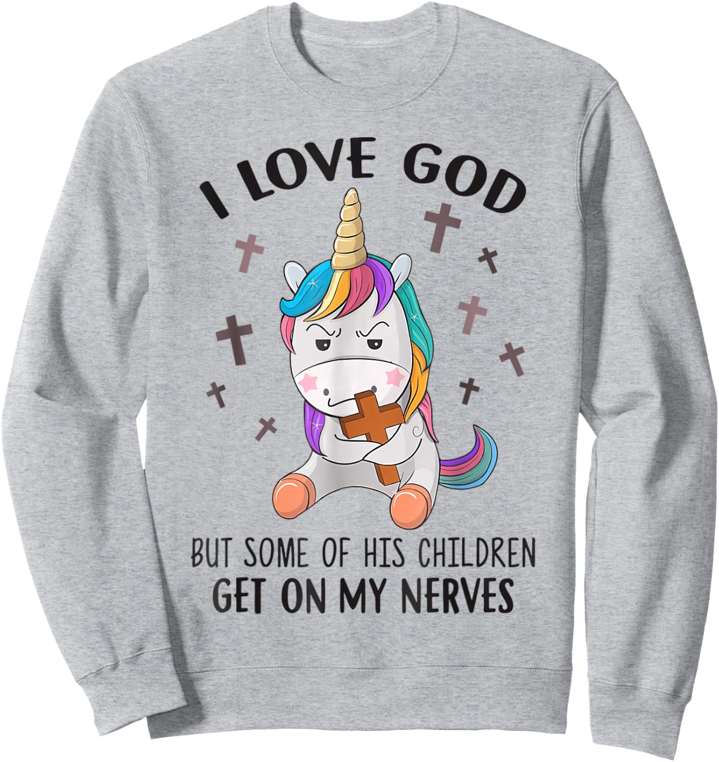 I Love God But Some Of His Children Get On My Nerves Sweatshirt - Sweatshirt | Ash