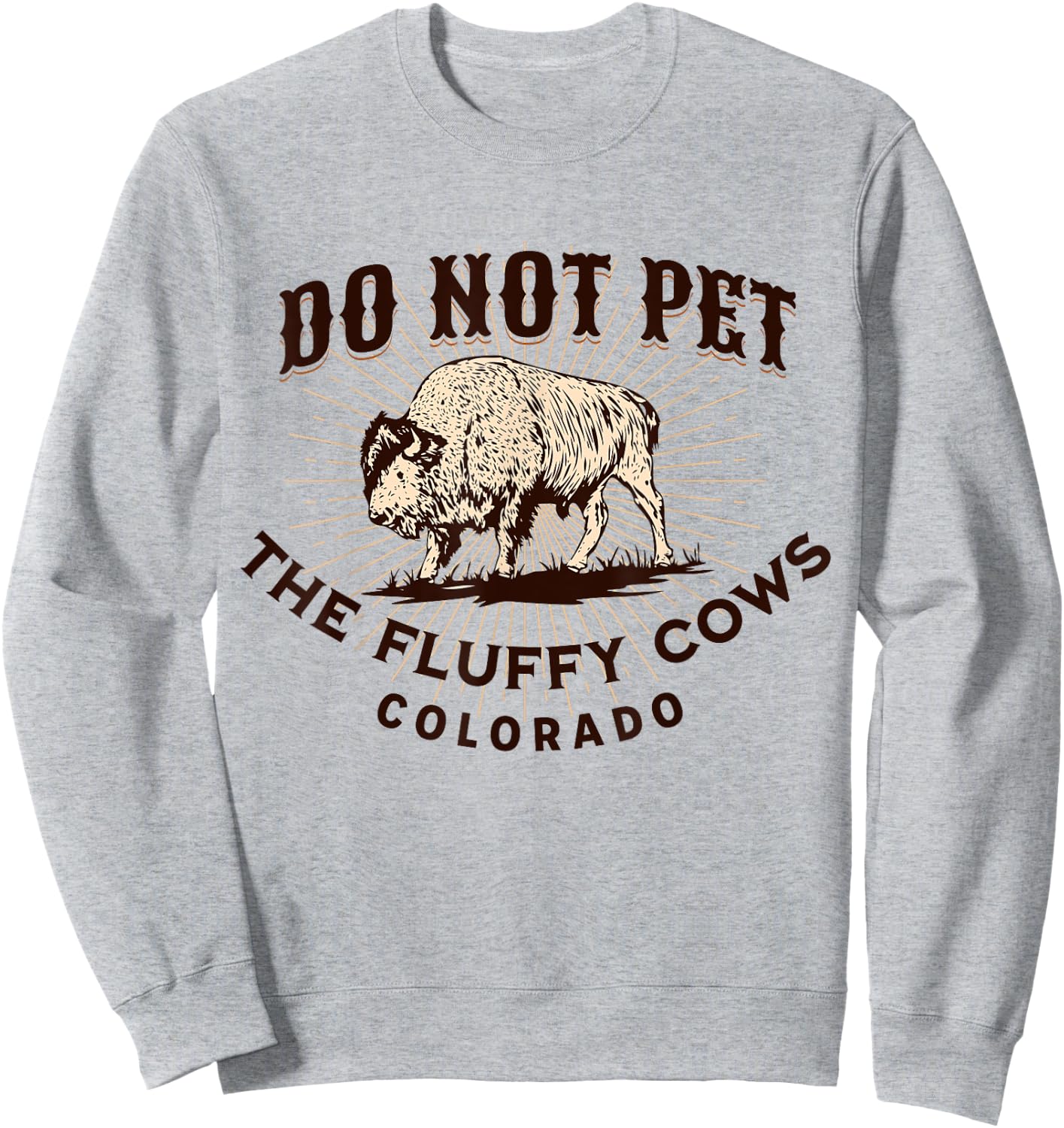 Colorado Do Not Pet the Fluffy Cows Funny Bison Souvenir Sweatshirt - Sweatshirt | Ash