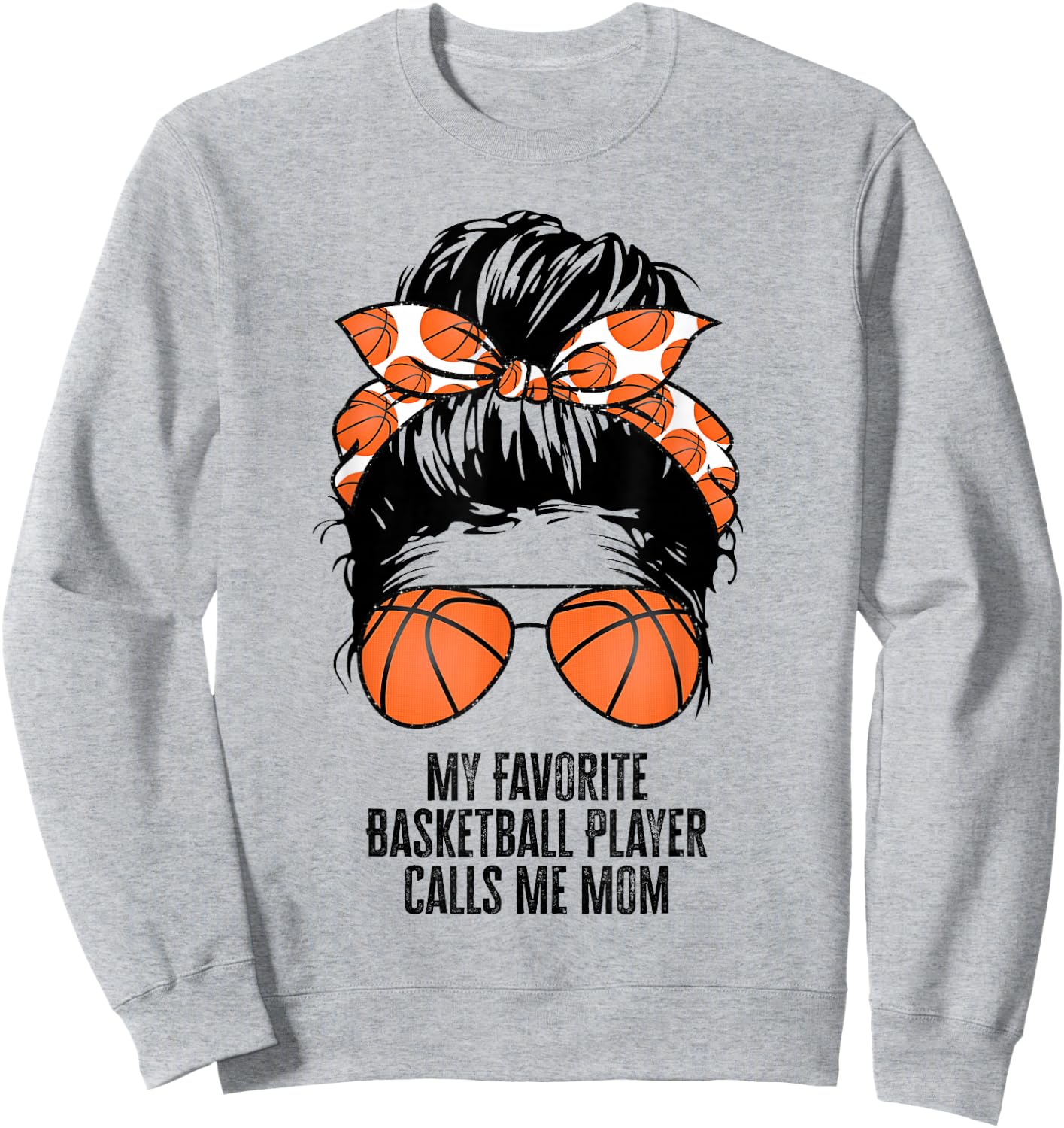 My Favorite Basketball Player Calls Me Mom basketball Sweatshirt - Sweatshirt | Ash