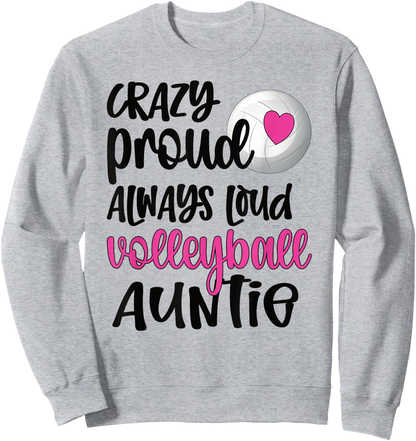Crazy Proud Always Loud Volleyball Auntie Volleyball Aunt Sweatshirt - Sweatshirt | Ash