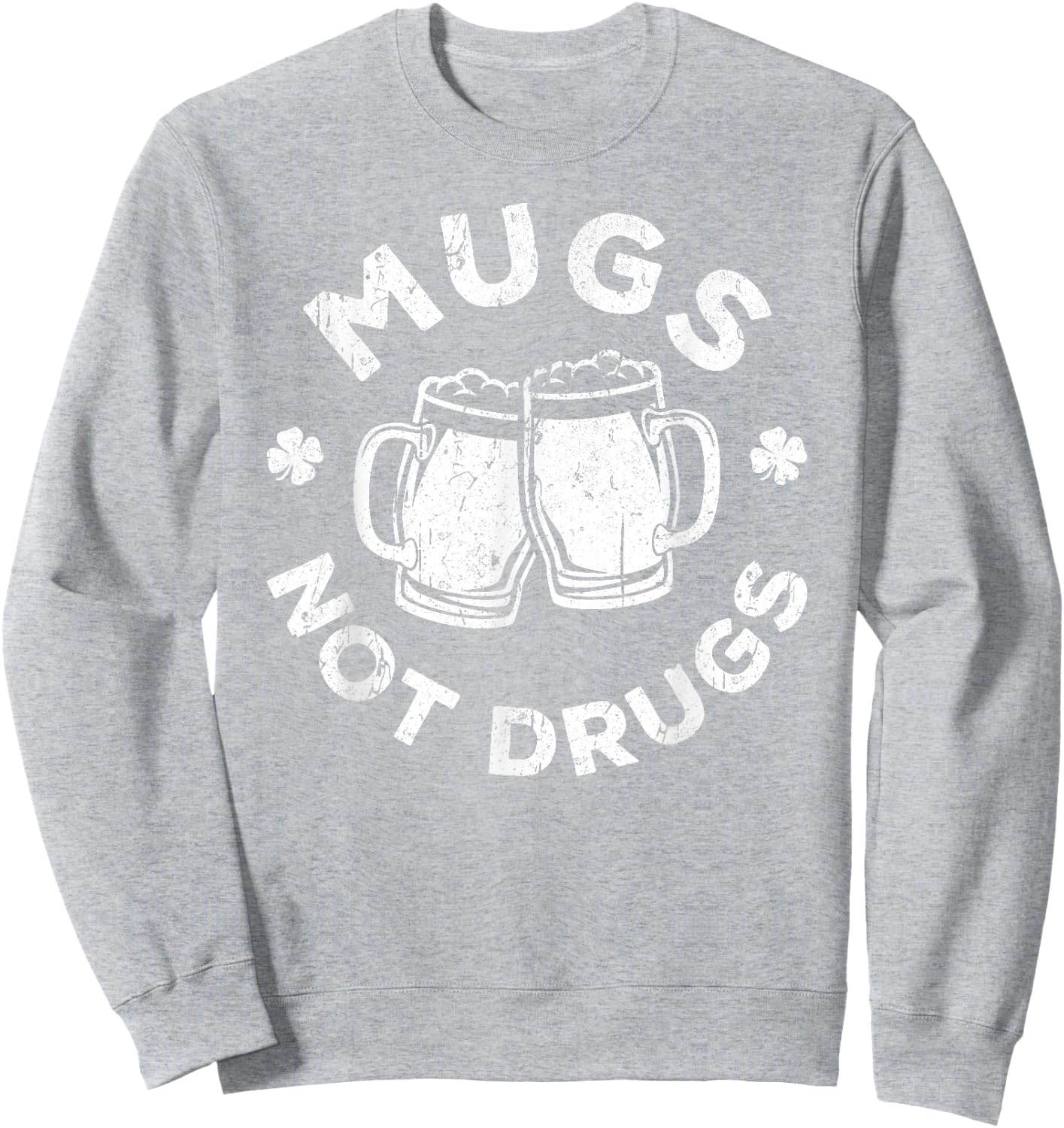 Mugs Not Drugs Shirt Men Women Drinking St Patricks Day Sweatshirt - Sweatshirt | Ash
