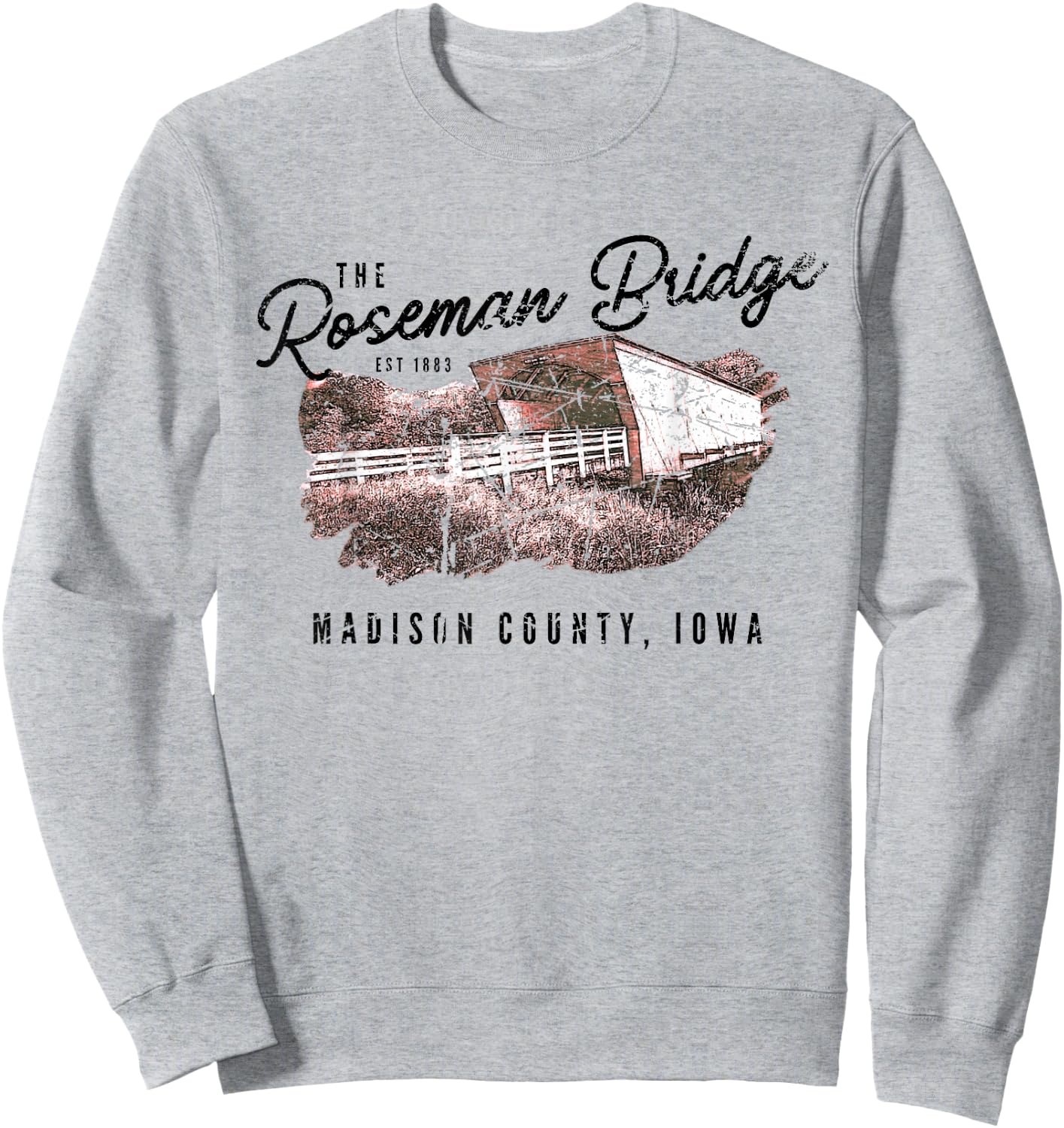 The Roseman Bridge Est 1883 Madison County Iowa Sweatshirt - Sweatshirt | Ash