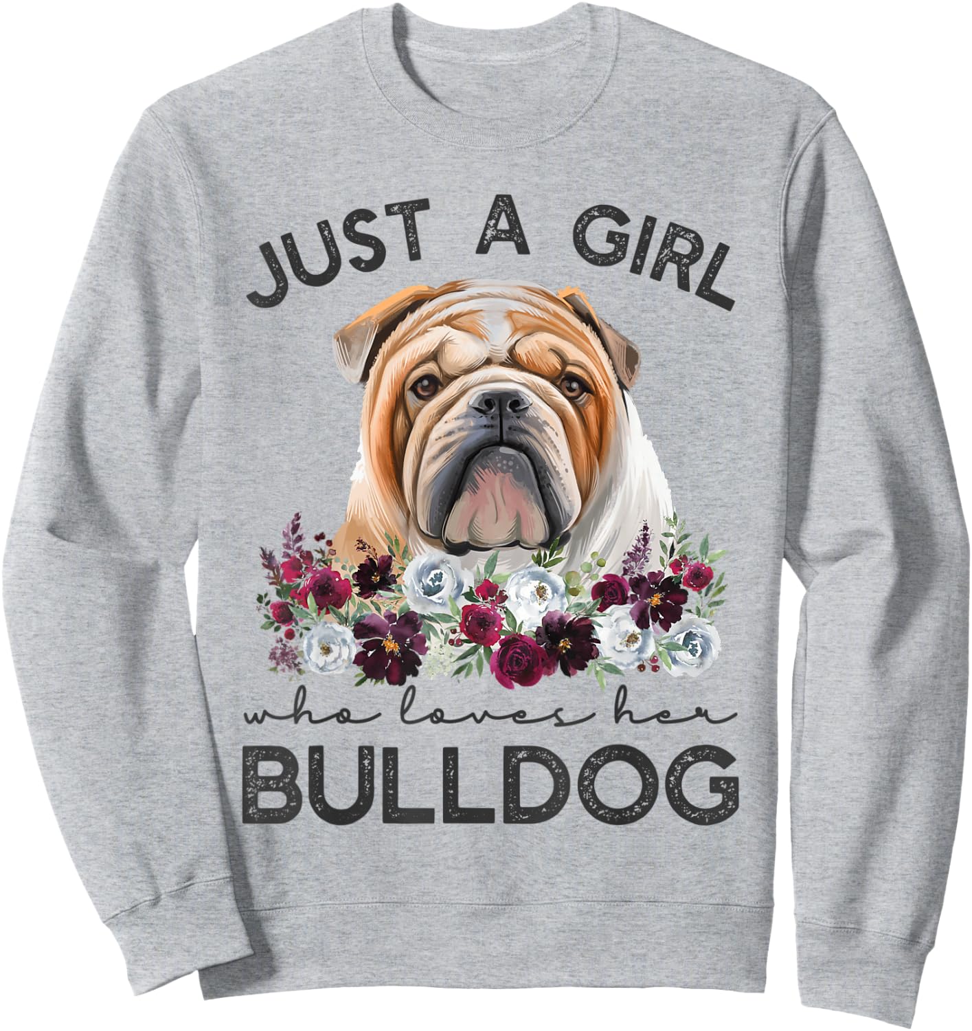 Just A Girl Who Loves Her English Bulldog Sweatshirt - Sweatshirt | Ash