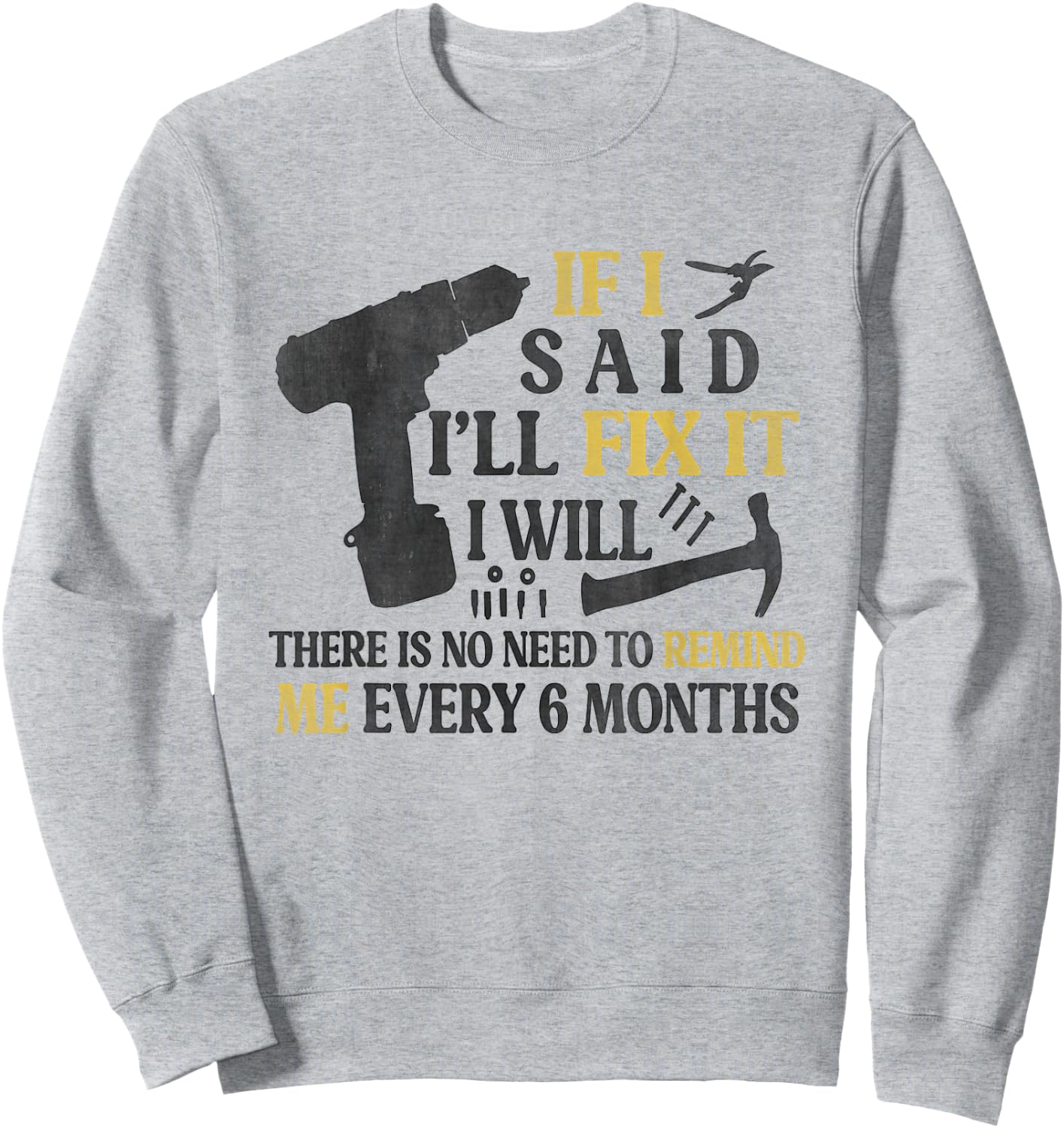 If I Said I'll Fix It I Will There's No Need To Remind Me Sweatshirt - Sweatshirt | Ash